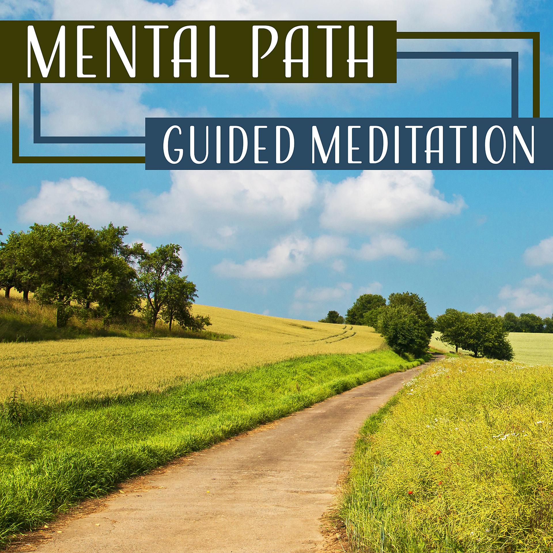 Постер альбома Mental Path: Guided Meditation, Inner Healing, Key to Happiness, Zen Garden, Increase Confidence, Spiritual Exercises