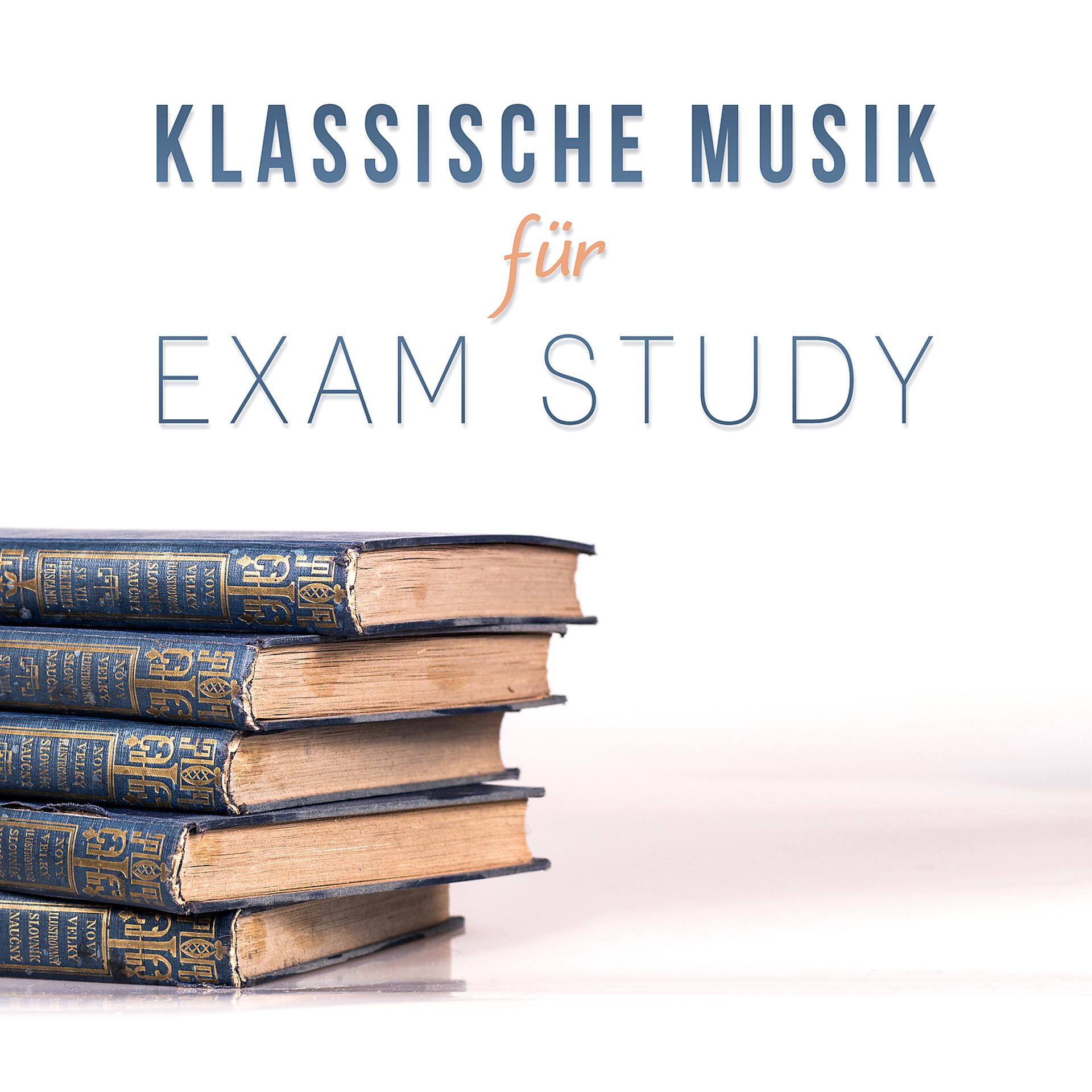 Постер альбома Klassische Musik für Exam Study: Steigern Sie Ihren Konzentrationen, Entspannende Hintergrundmusik für Meditation, Stressbewältigung, Lernen, Denken & Lesen