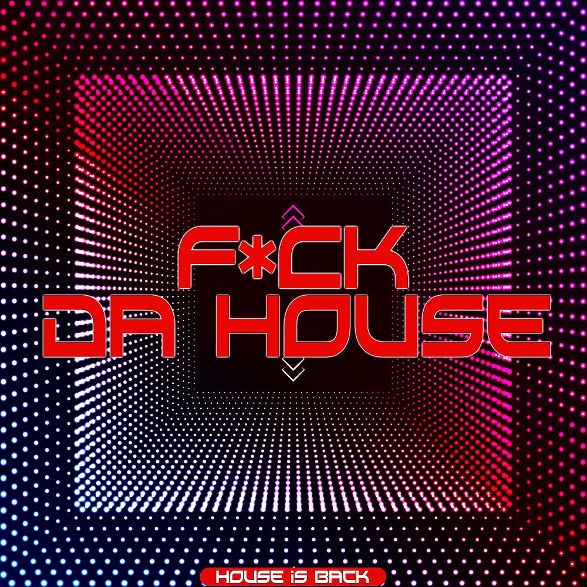 Постер альбома F*ck da House (House Is Back)