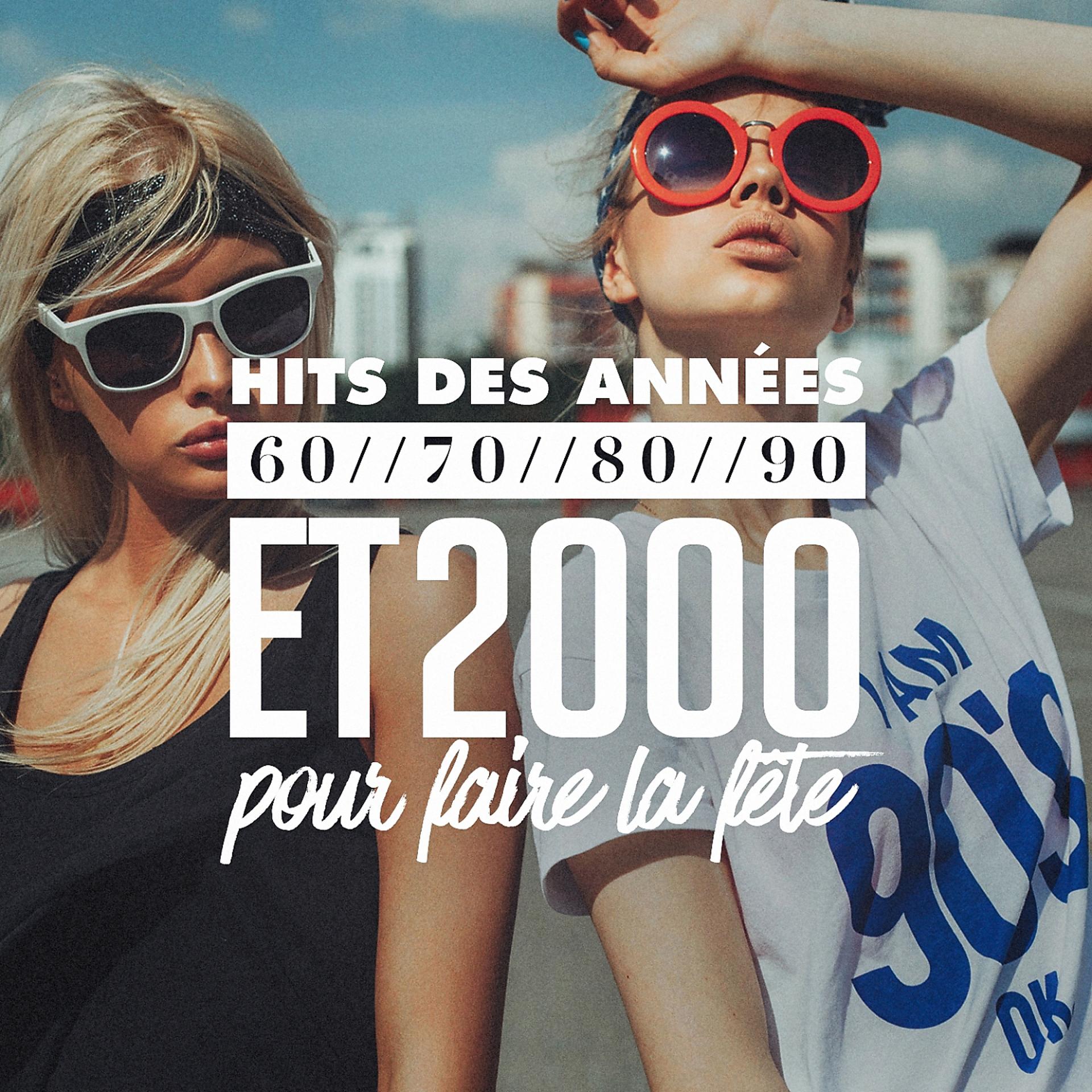 Постер альбома Hits Des Années 60, 70, 80, 90 Et 2000 Pour Faire La Fête