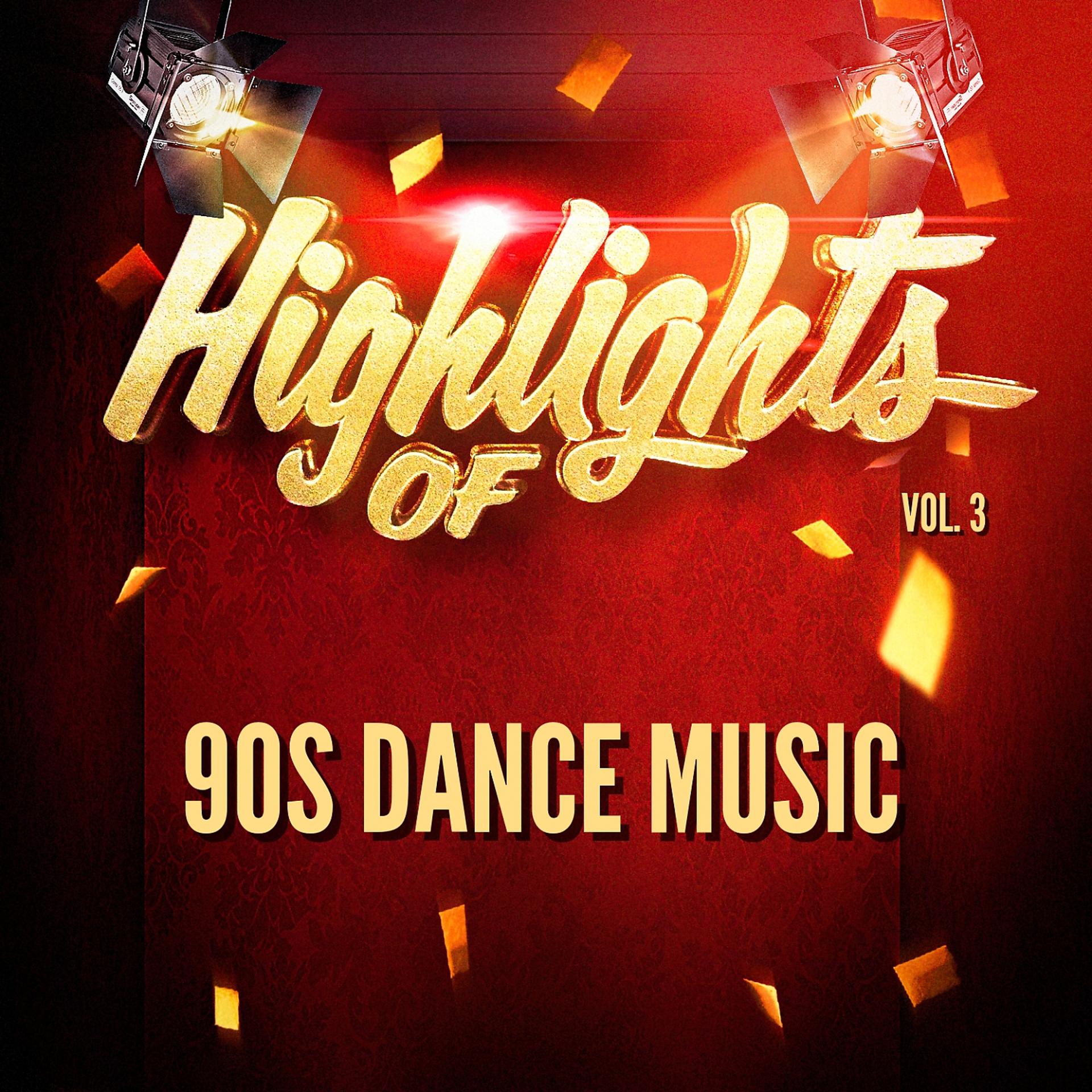 Постер альбома Highlights of 90S Dance Music, Vol. 3