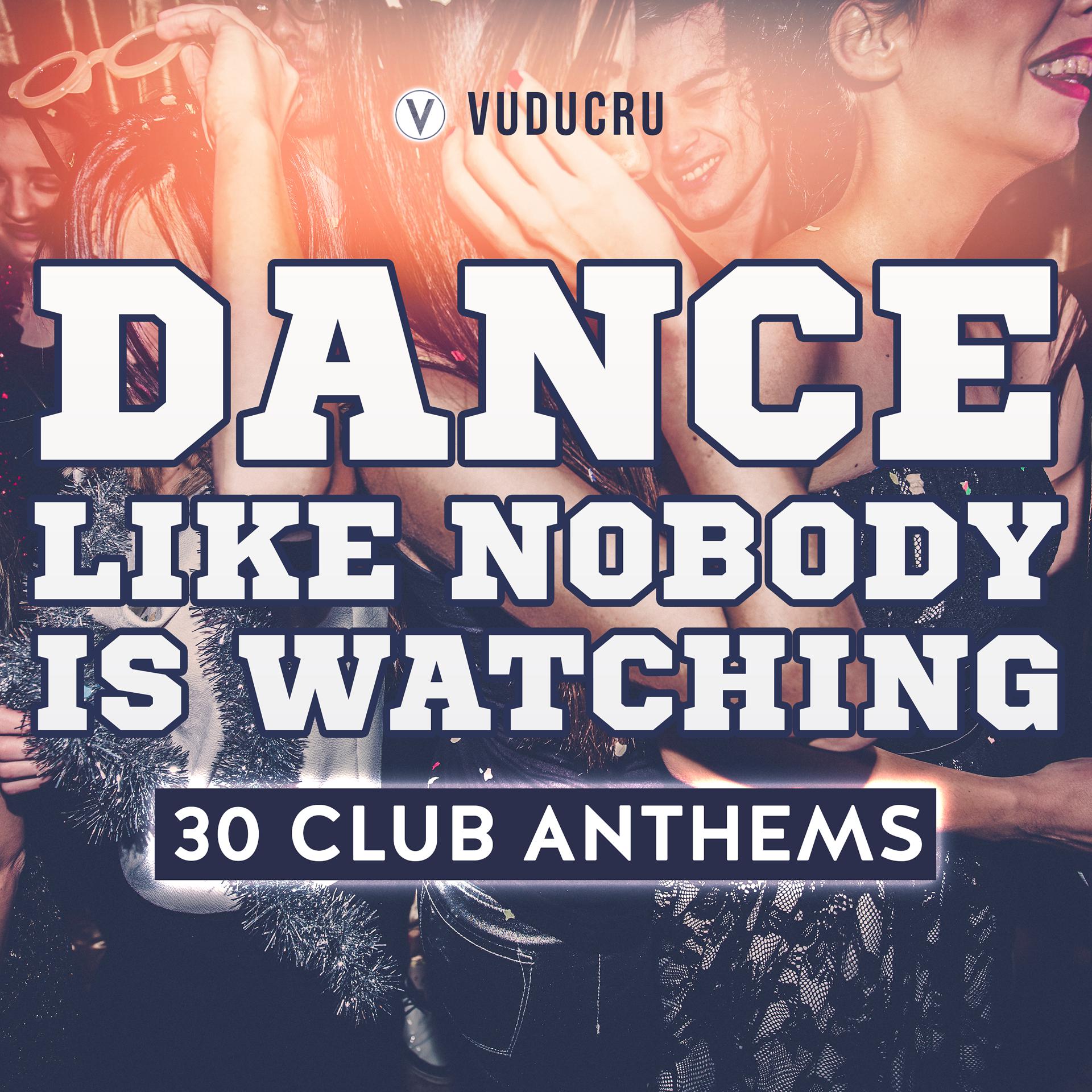 Постер альбома Dance Like Nobody Is Watching: 30 Club Anthems