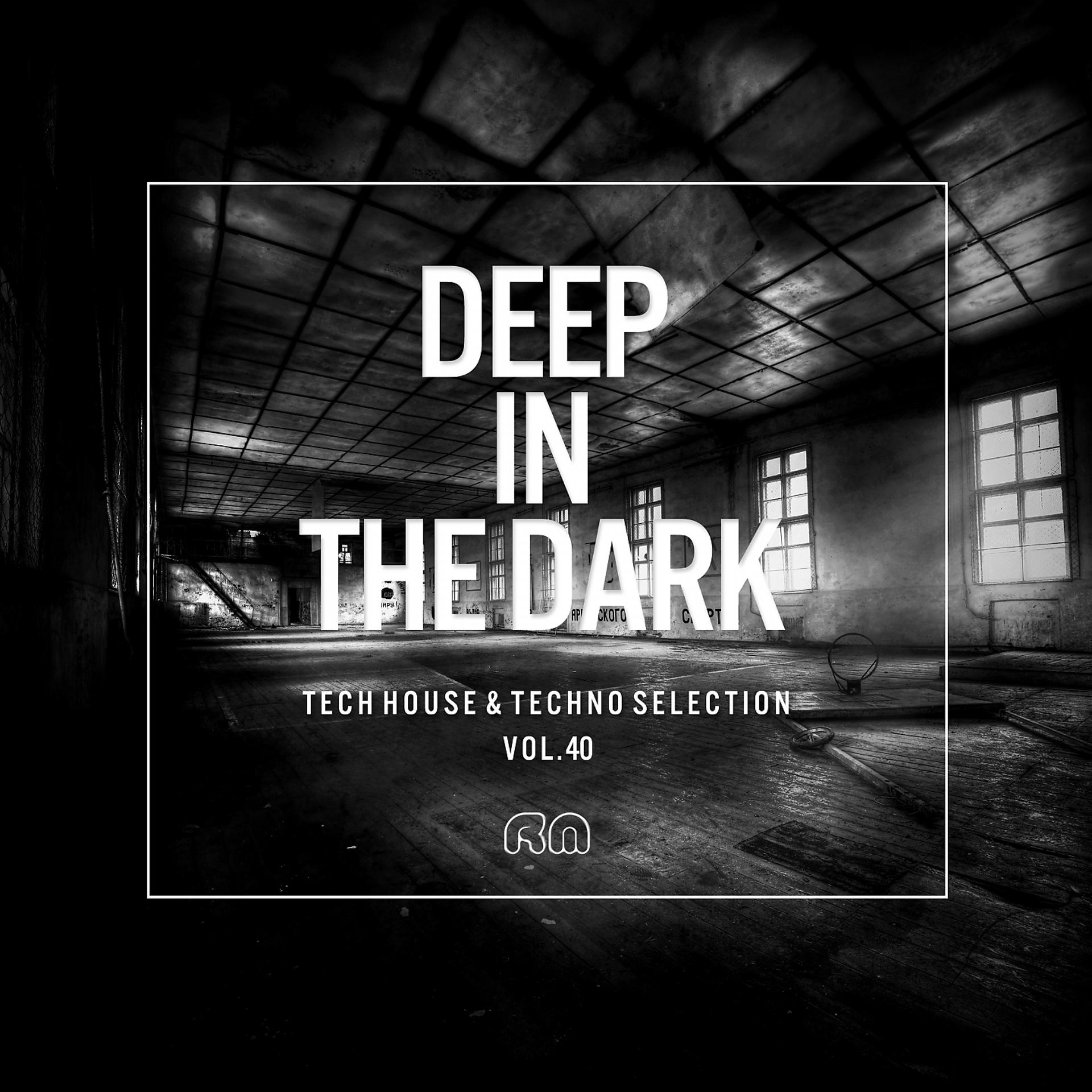 Постер альбома Deep In The Dark, Vol. 40 - Tech House & Techno Selection