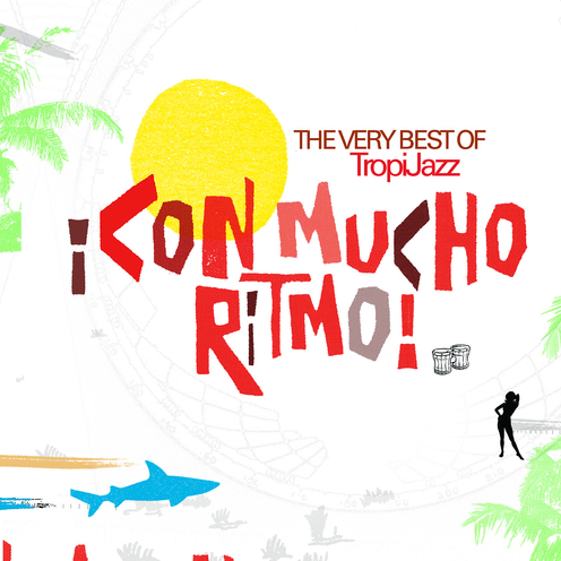 Постер альбома ¡Con Mucho Ritmo! The Very Best Of TropiJazz