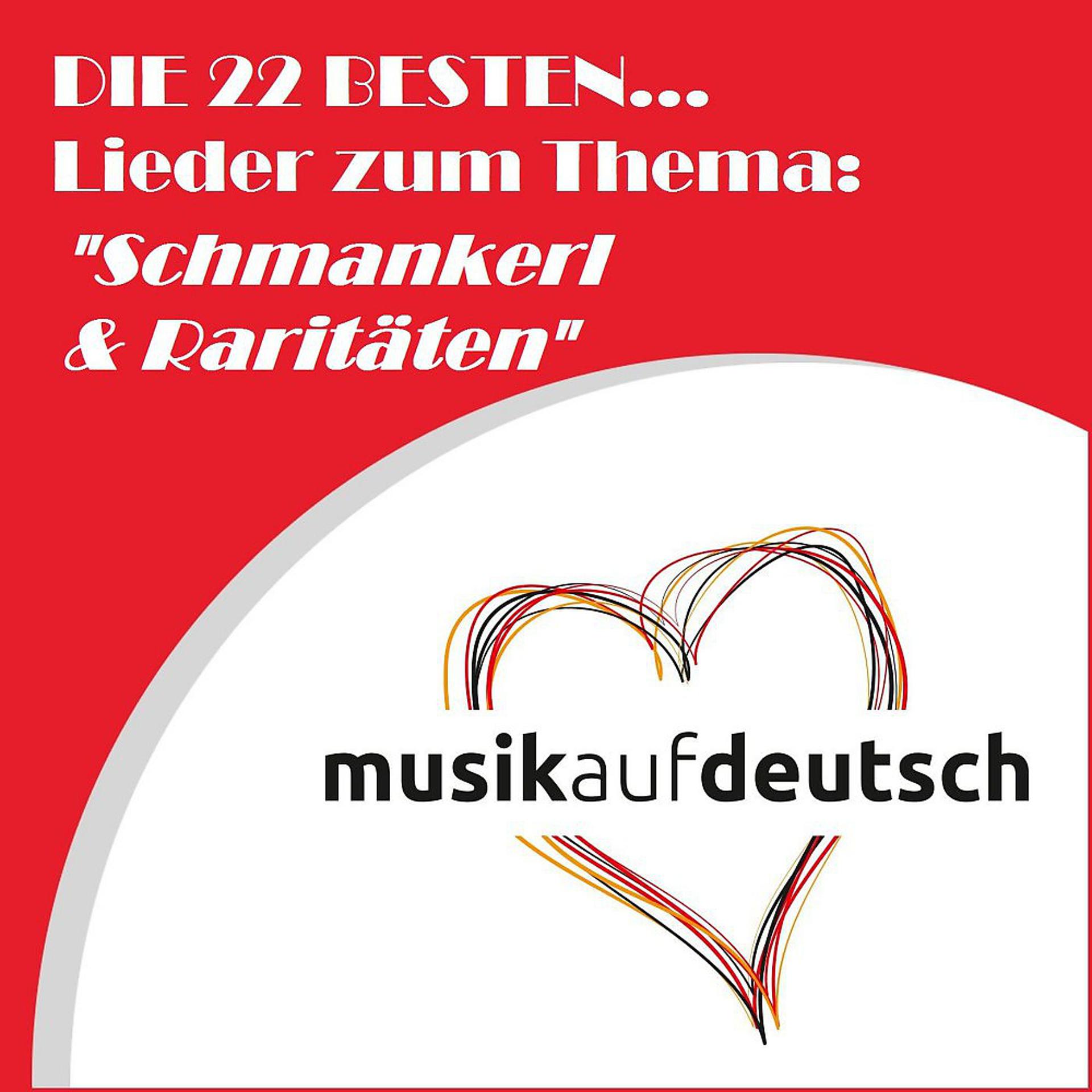 Постер альбома Die 22 Besten... Lieder zum Thema: "Schmankerl & Raritäten" (Musik auf Deutsch)