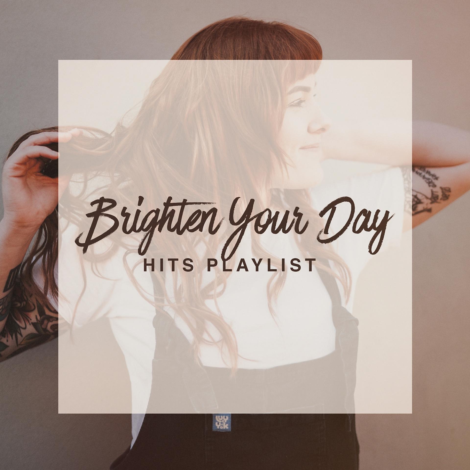Постер альбома Brighten Your Day Hits Playlist
