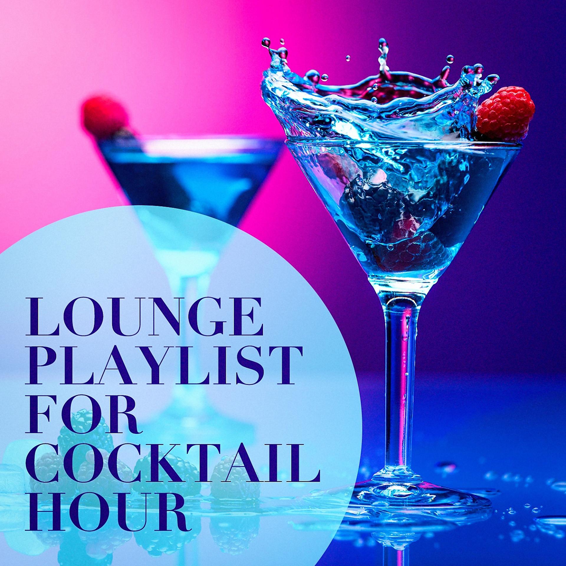 Постер альбома Lounge Playlist for Cocktail Hour
