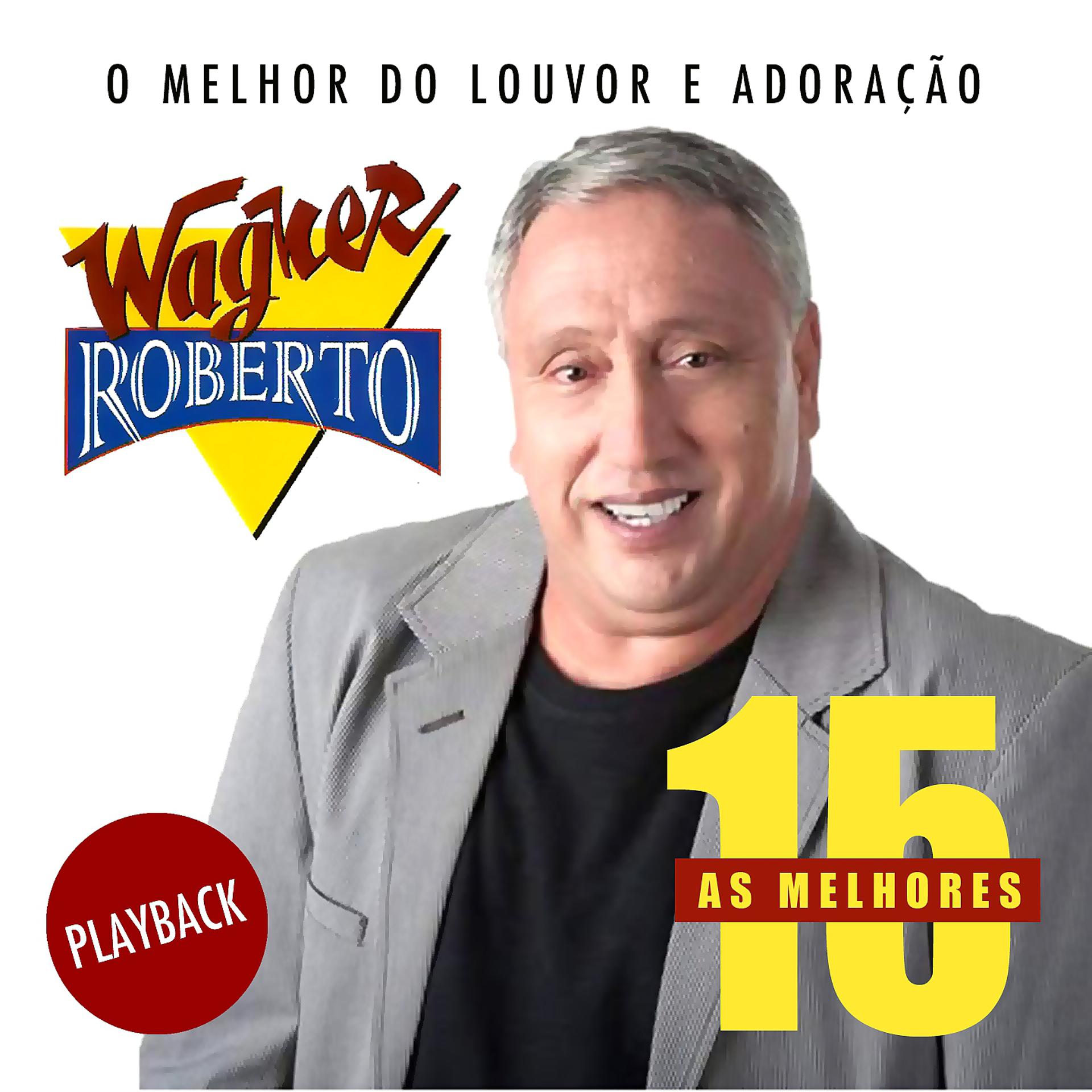 Постер альбома As 15 Melhores de Wagner Roberto (O Melhor do Louvor e Adoração) [Playback]