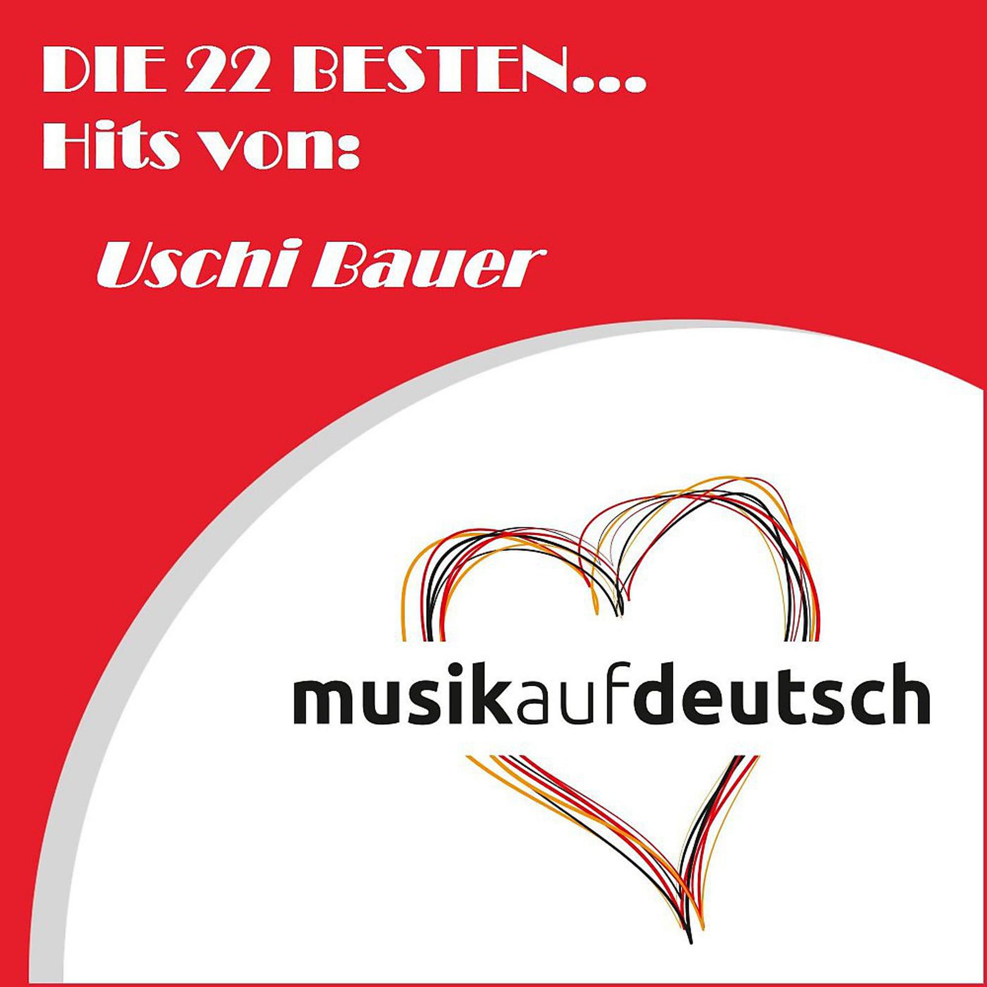 Постер альбома Die 22 besten... Hits von: Uschi Bauer (Musik auf Deutsch)