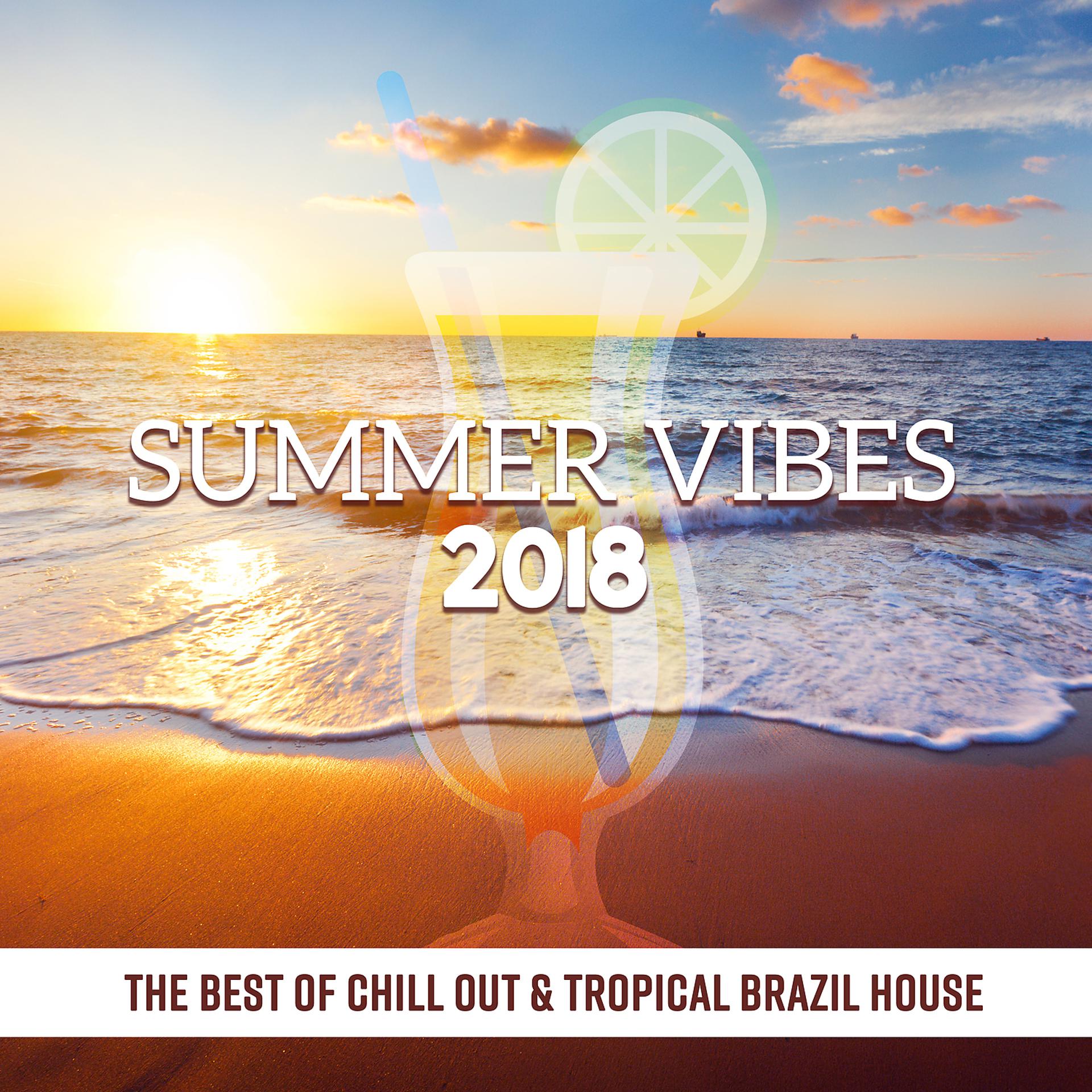 Постер альбома Summer Vibes 2018 - The Best of Chill Out & Tropical Brazil House