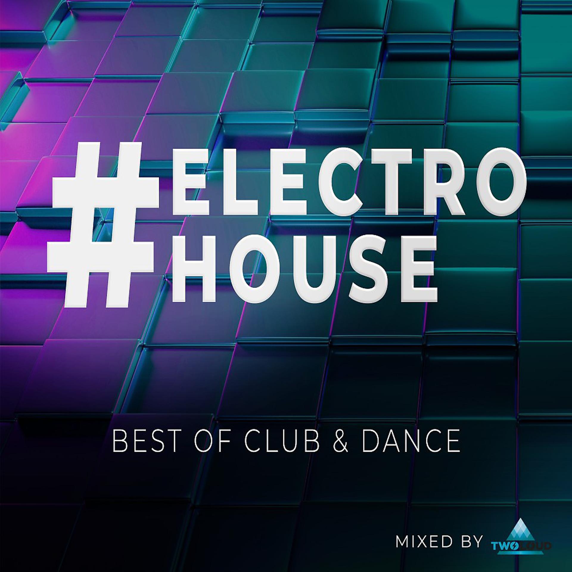 Постер альбома #electrohouse - Best of Club & Dance - Mixed by twoloud