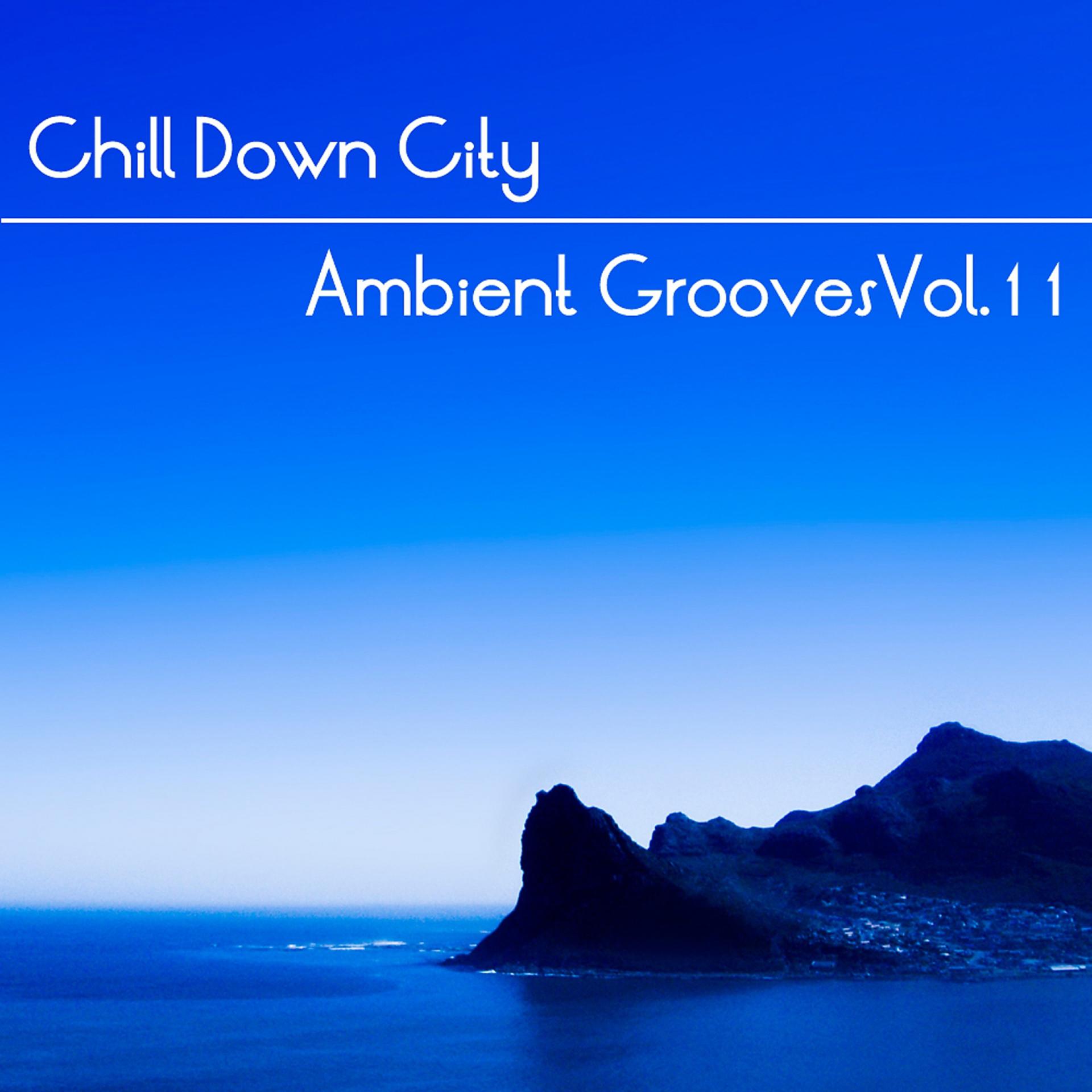 Постер альбома Chill Down City Ambient Grooves Vol 11