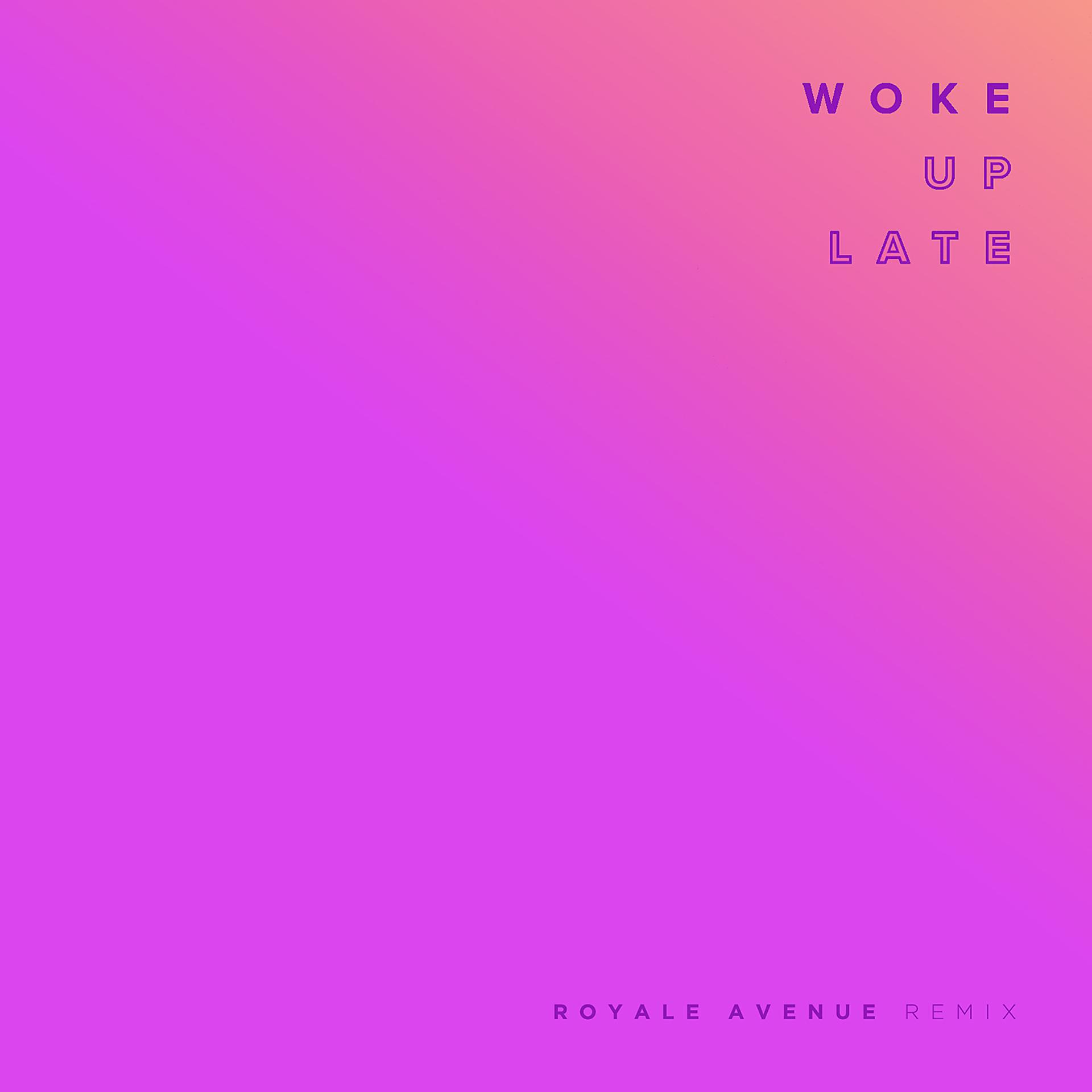Постер альбома Woke Up Late (Royale Avenue Remix)