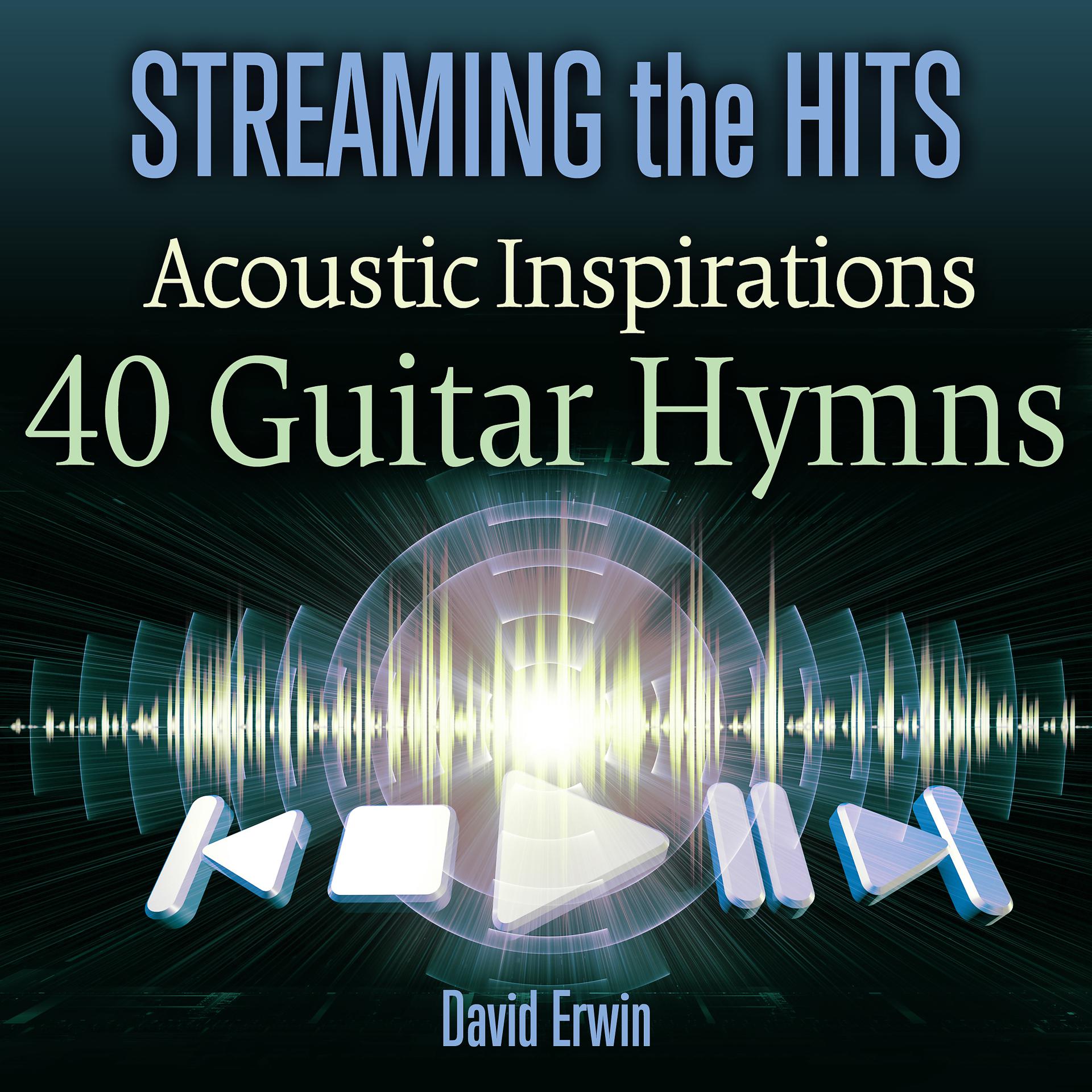 Постер альбома Streaming the Hits: Acoustic Inspirations - 40 Guitar Hymns