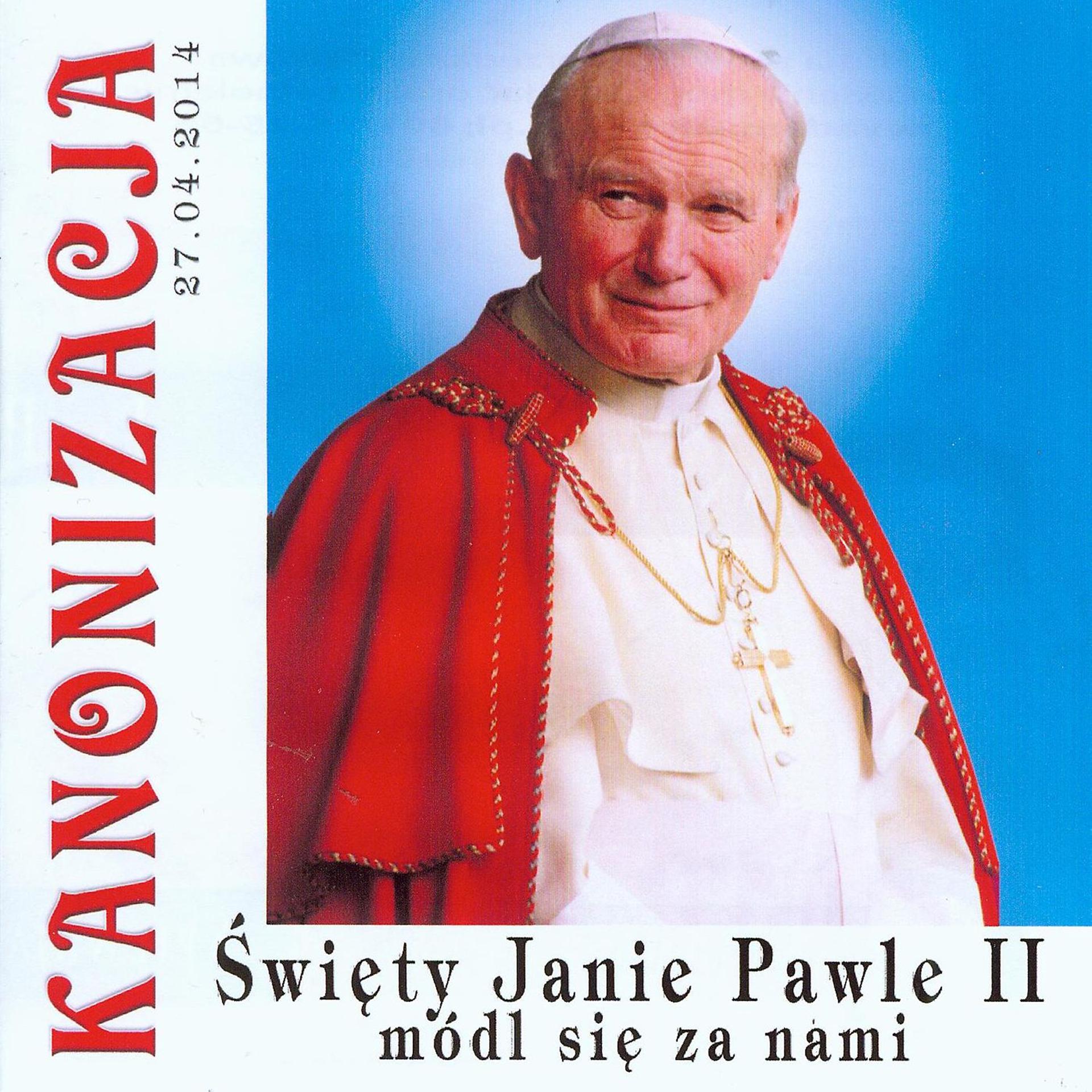 Постер альбома Kanonizacja Jana Pawla II – Swiety Janie Pawle II Módl Sie Za Nami