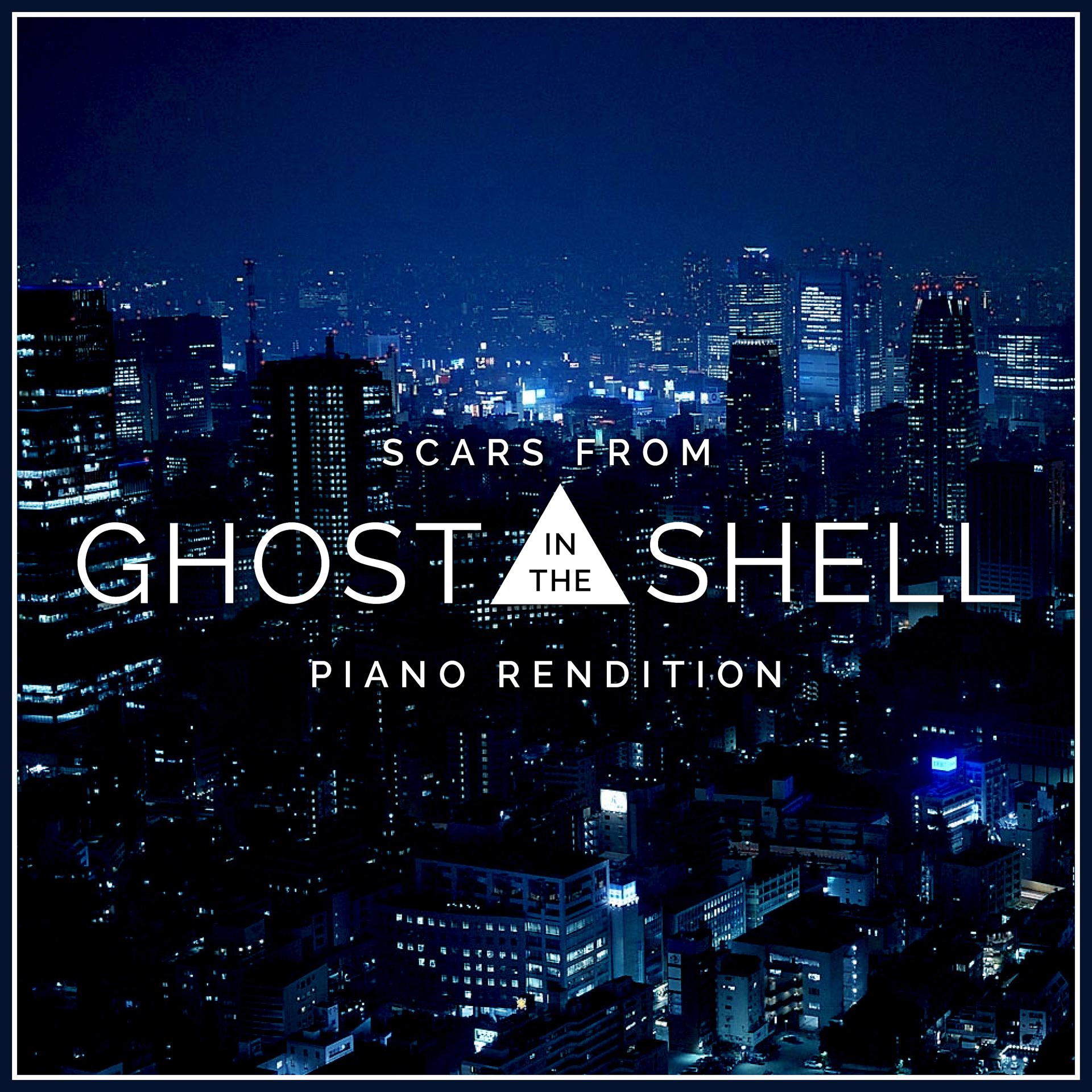 Постер альбома Scars (From "Ghost in the Shell") [Piano Rendition]