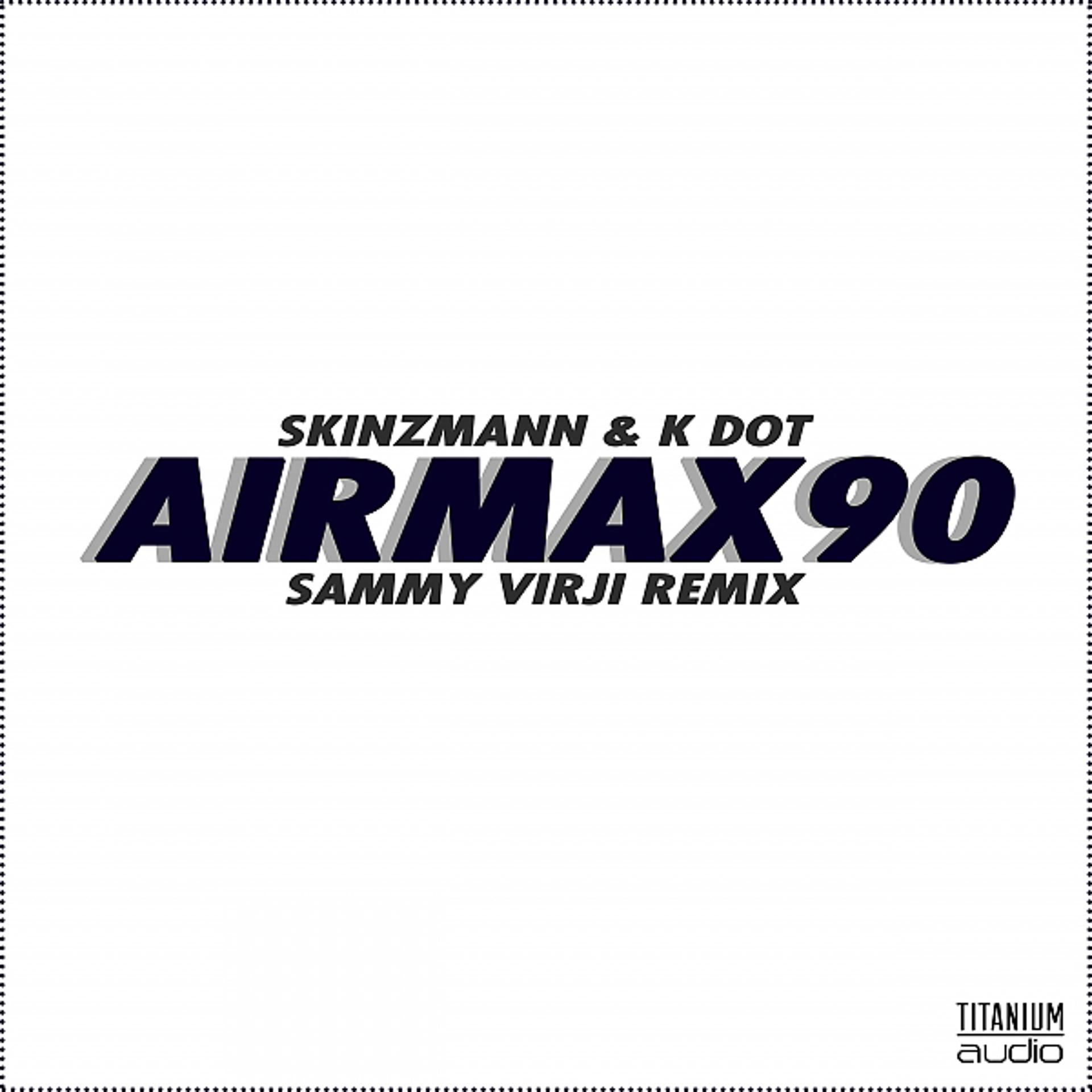 Постер альбома Air Max 90 (feat. K Dot) [Sammy Virji Remix]