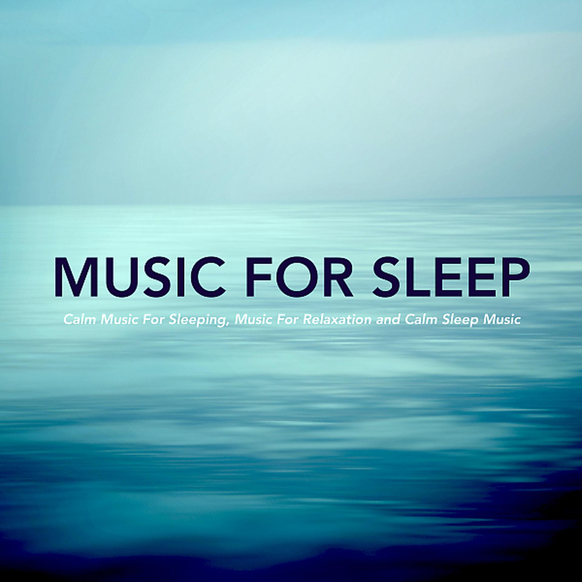 Постер альбома Music For Sleep: Calm Music For Sleeping, Music For Relaxation and Calm Sleep Music
