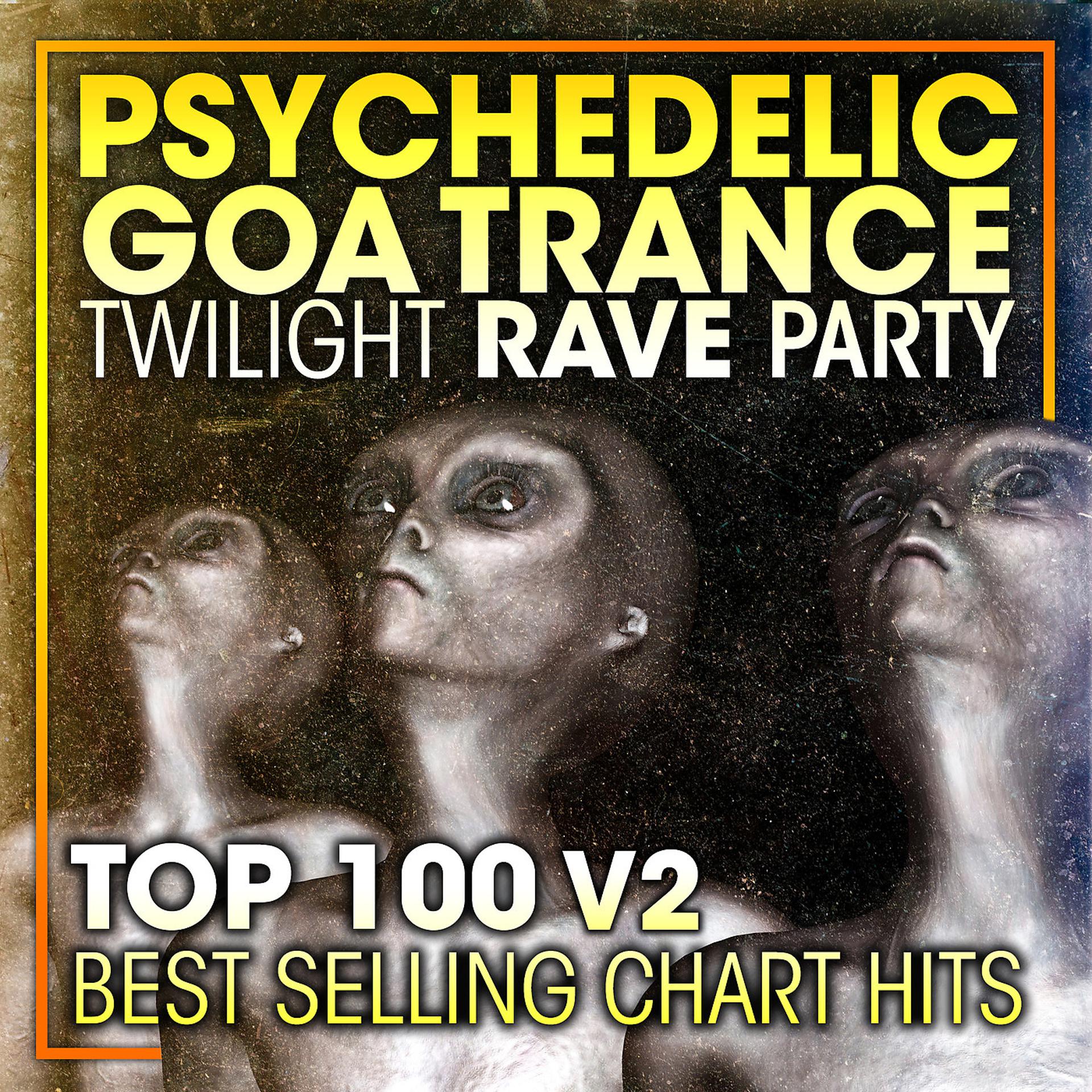 Постер альбома Psychedelic Goa Trance Twilight Rave Party Top 100 Best Selling Chart Hits V2