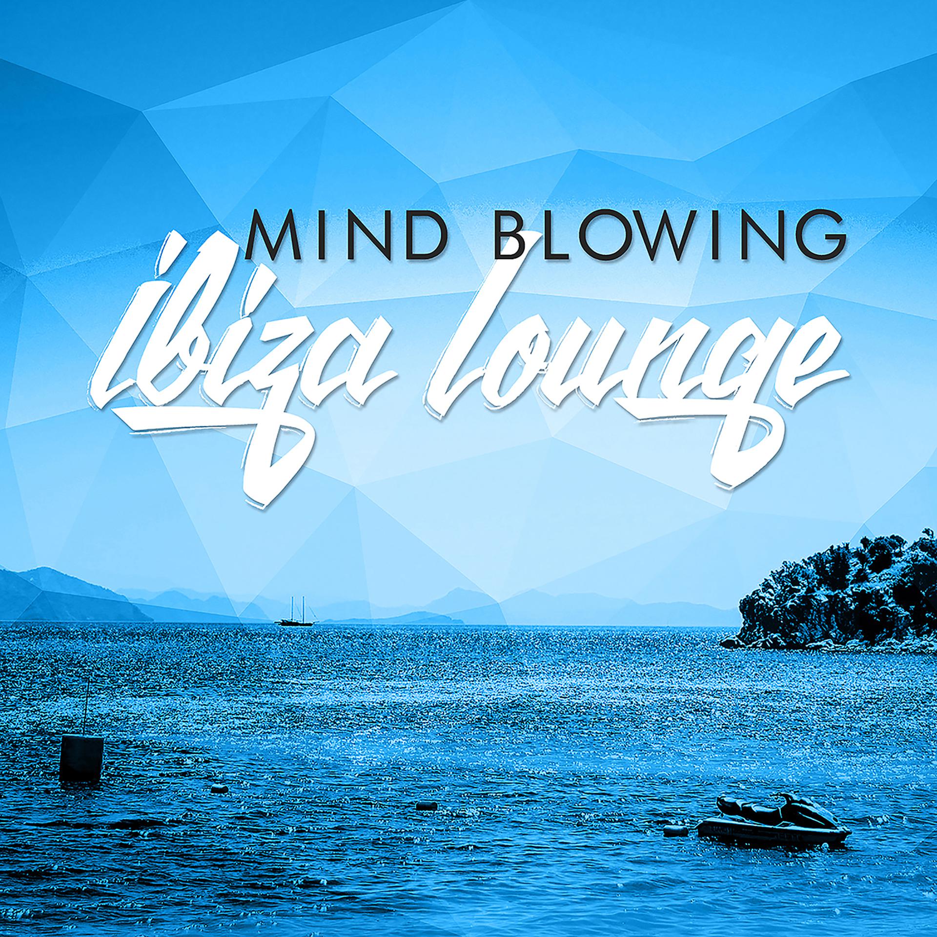 Постер альбома Mind Blowing Ibiza Lounge