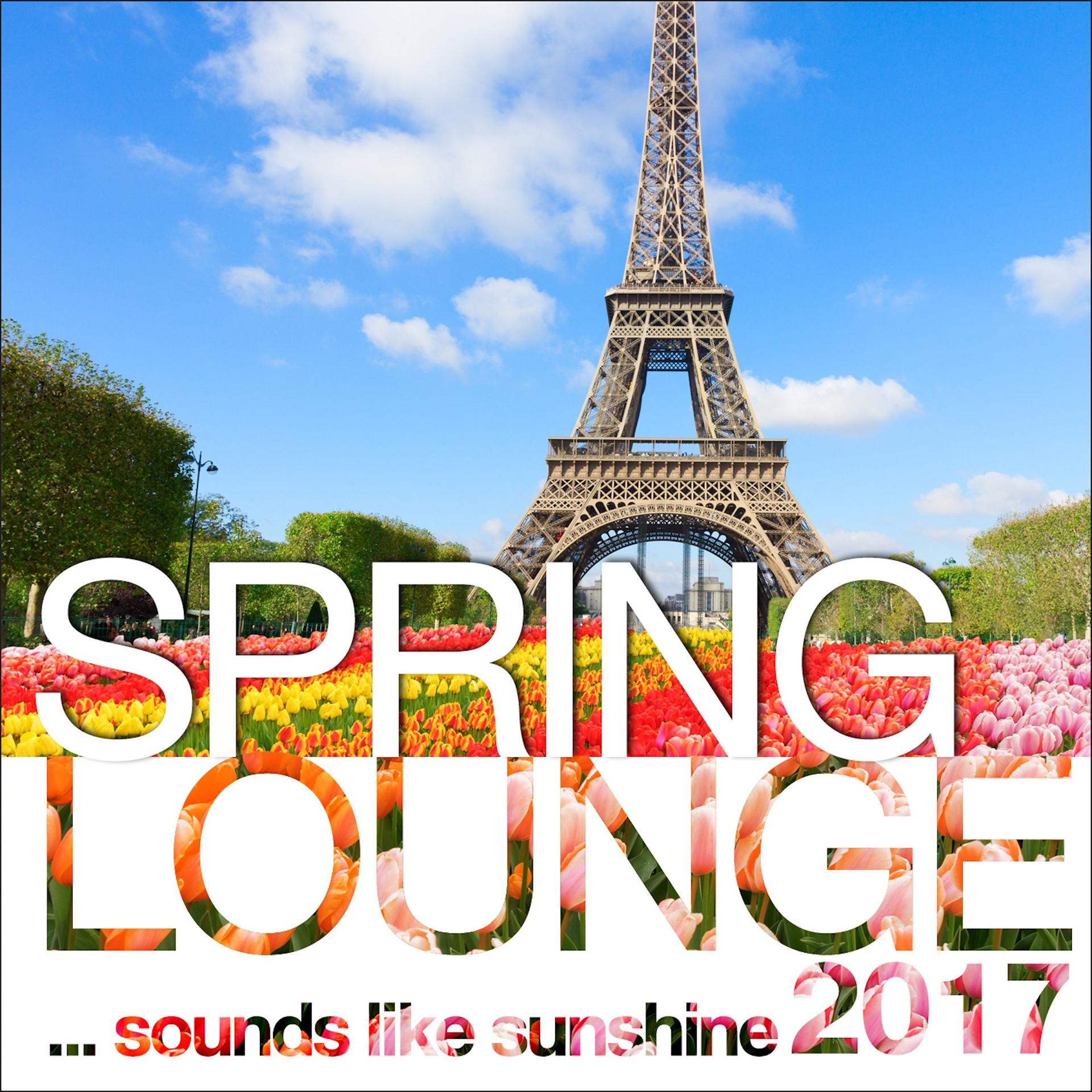 Постер альбома Spring Lounge 2017 - Chill Sounds Like Sunshine