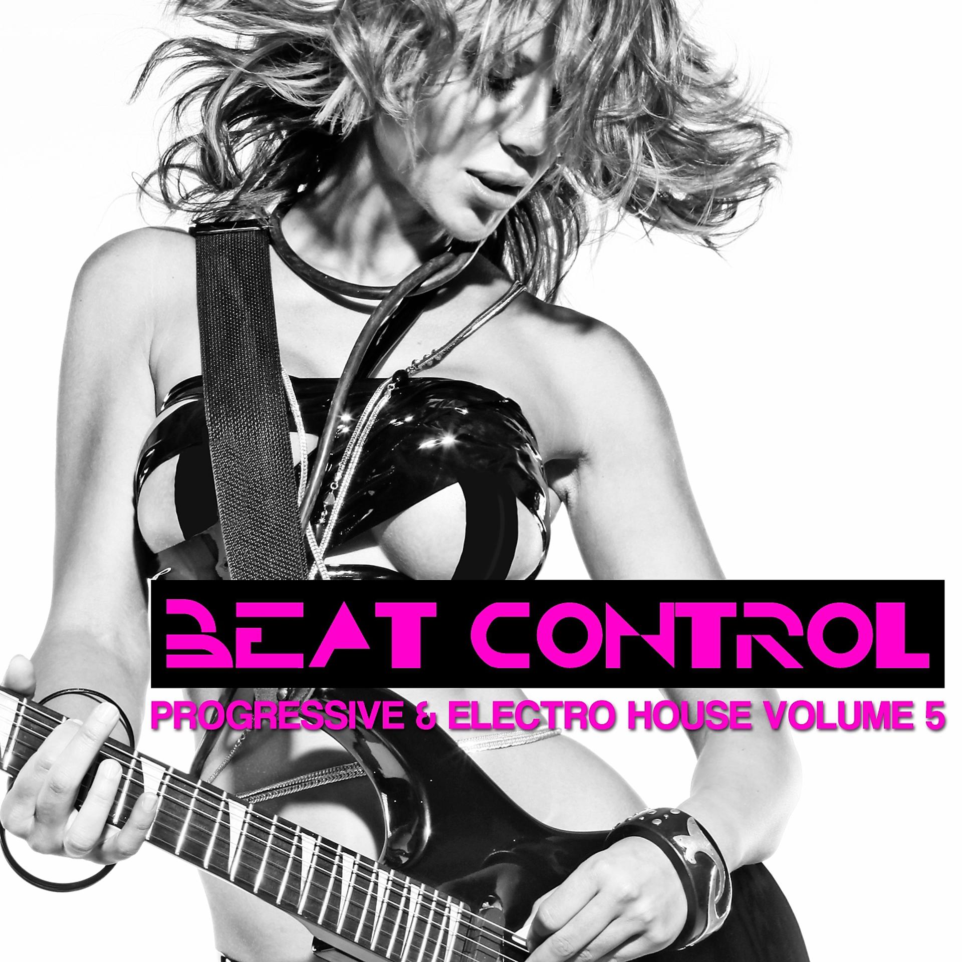 Постер альбома Beat Control - Progressive + Electro House, Vol. 5
