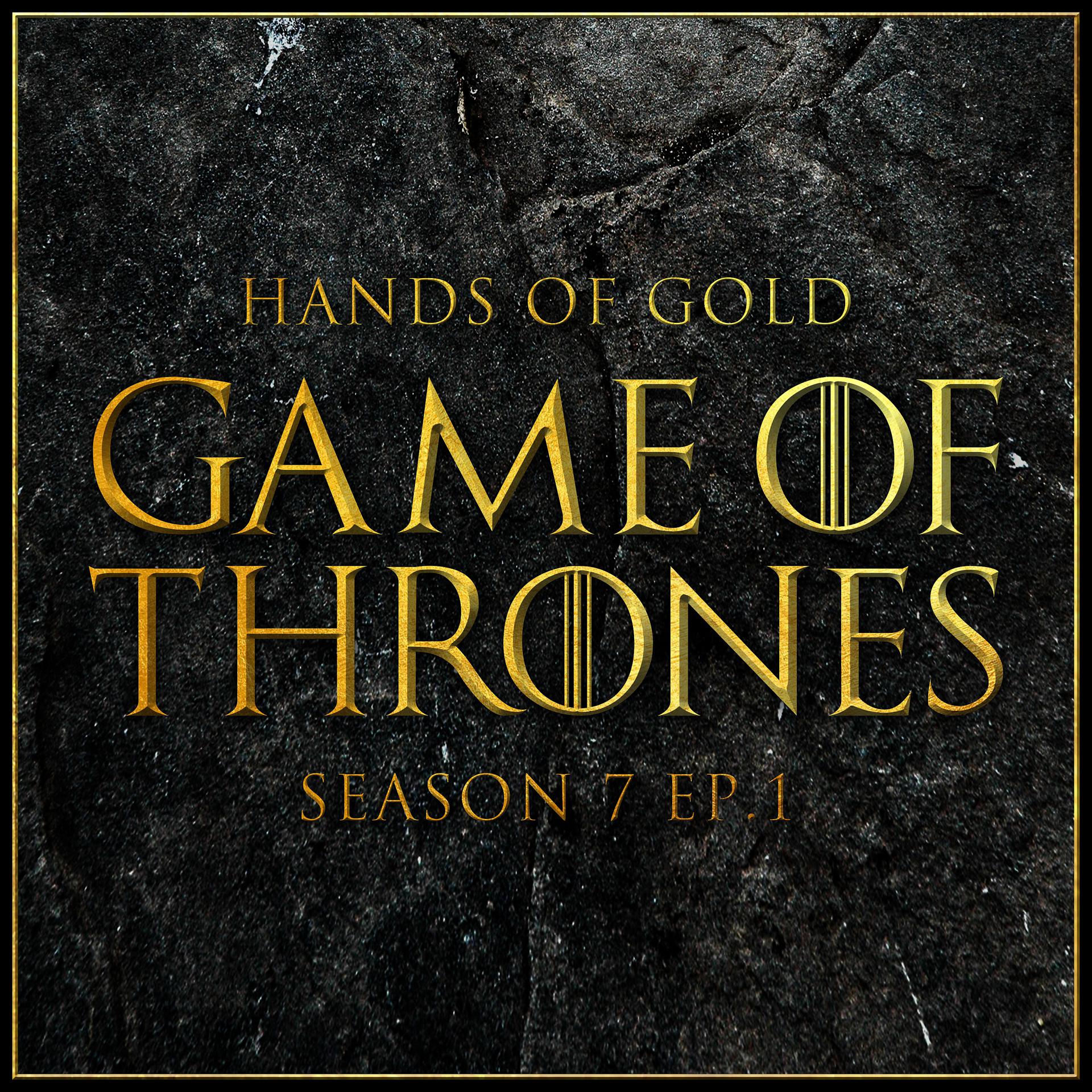 Постер альбома Hands of Gold (From "Game of Thrones Season 7: Dragonstone")