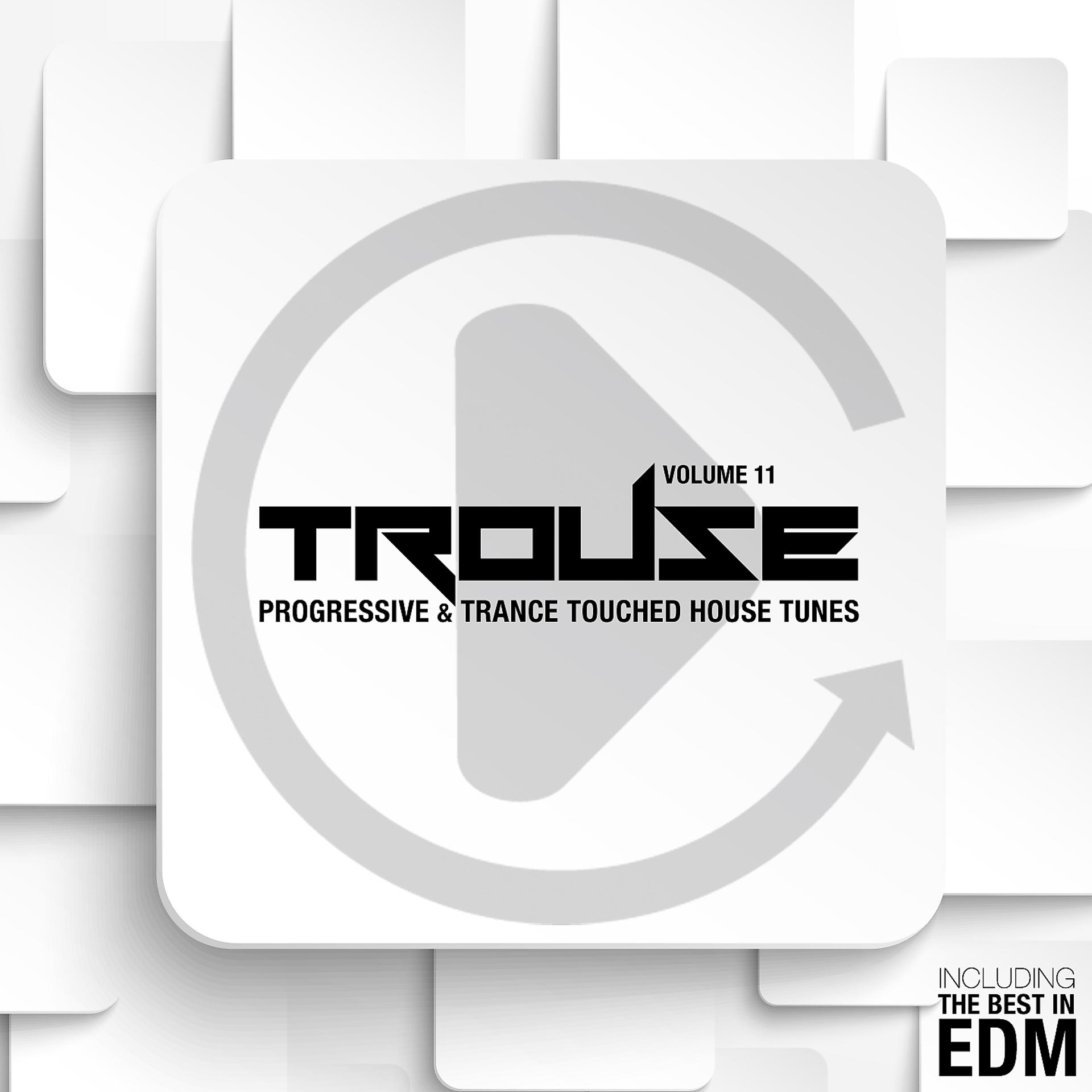Постер альбома Trouse!, Vol. 11 - Progressive & Trance Touched House Tunes