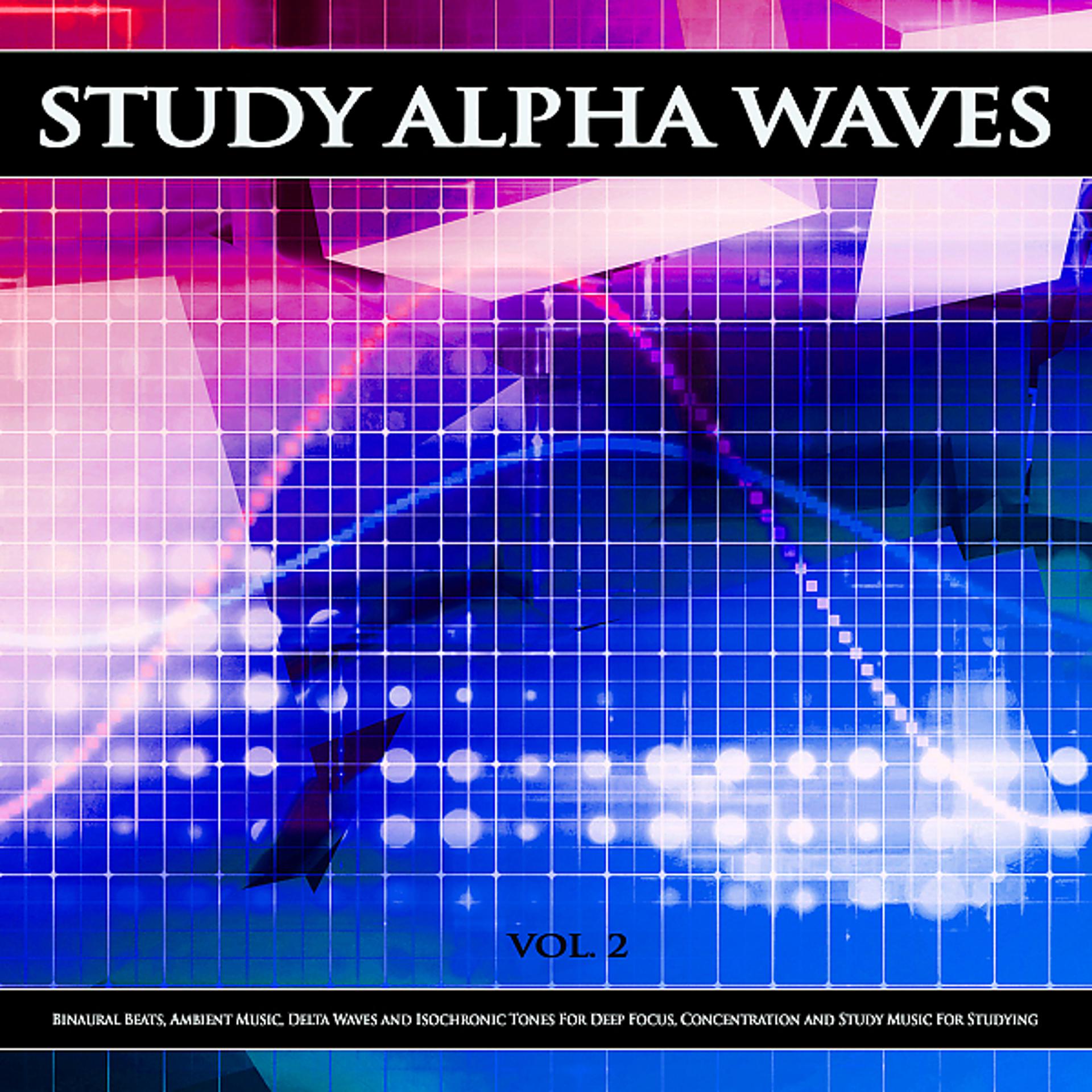 Постер альбома Study Alpha Waves: Binaural Beats, Ambient Music, Delta Waves and Isochronic Tones For Deep Focus, Concentration and Study Music For Studying, Vol. 2