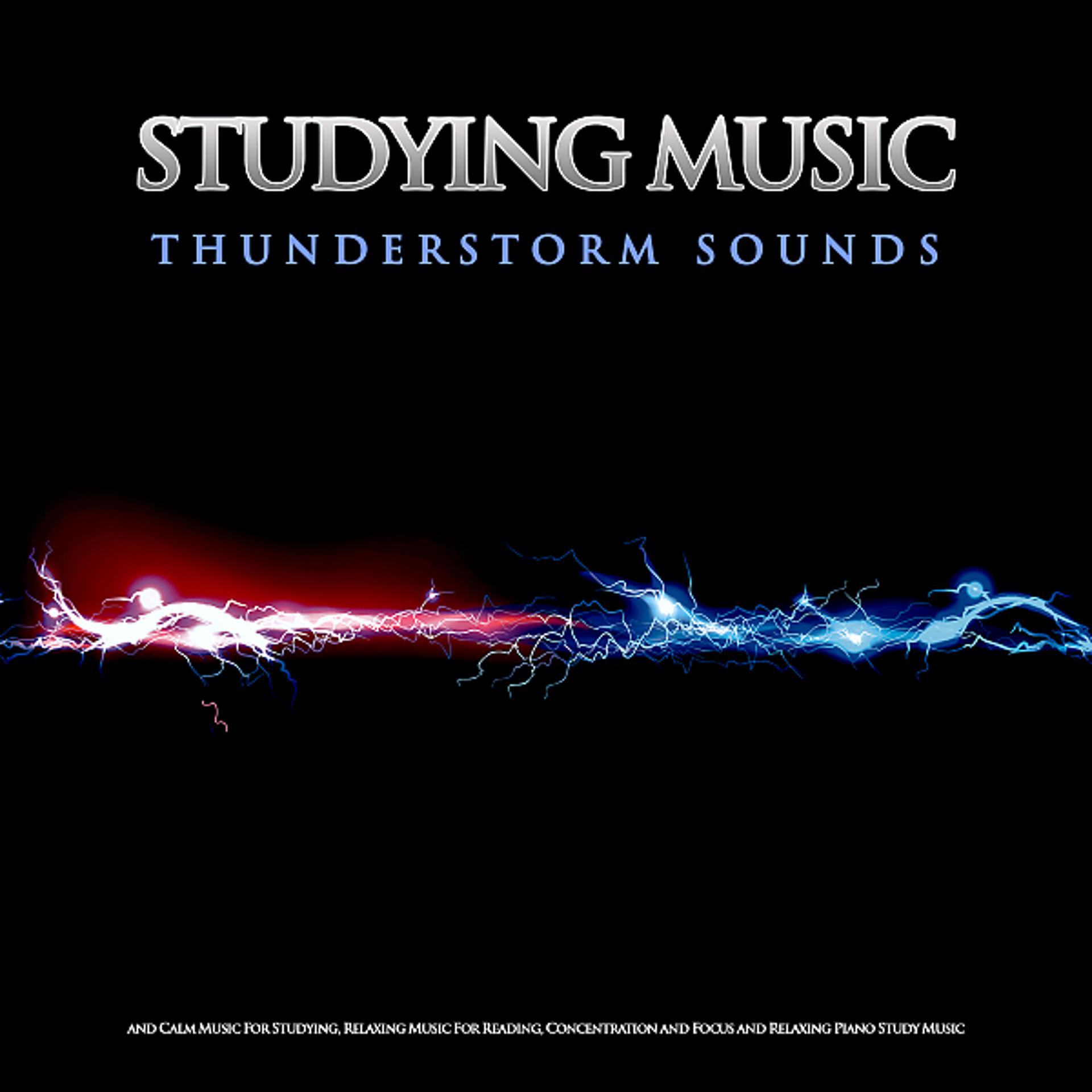 Постер альбома Studying Music: Thunderstorm Sounds and Calm Music For Studying, Relaxing Music For Reading, Concentration and Focus and Relaxing Piano Study Music