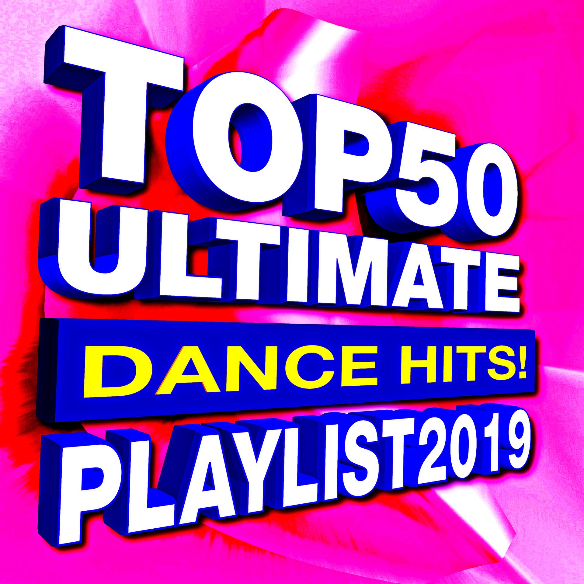 Постер альбома Top 50 Ultimate Dance Hits! Playlist 2019