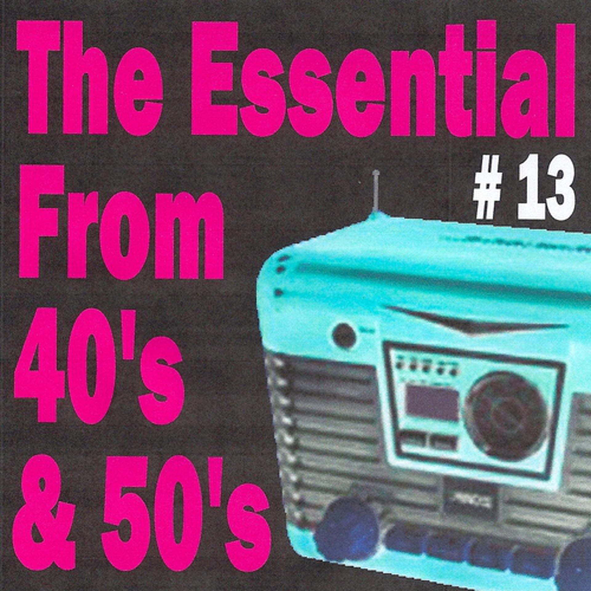 Постер альбома The Essential from 40's and 50's, Vol. 13