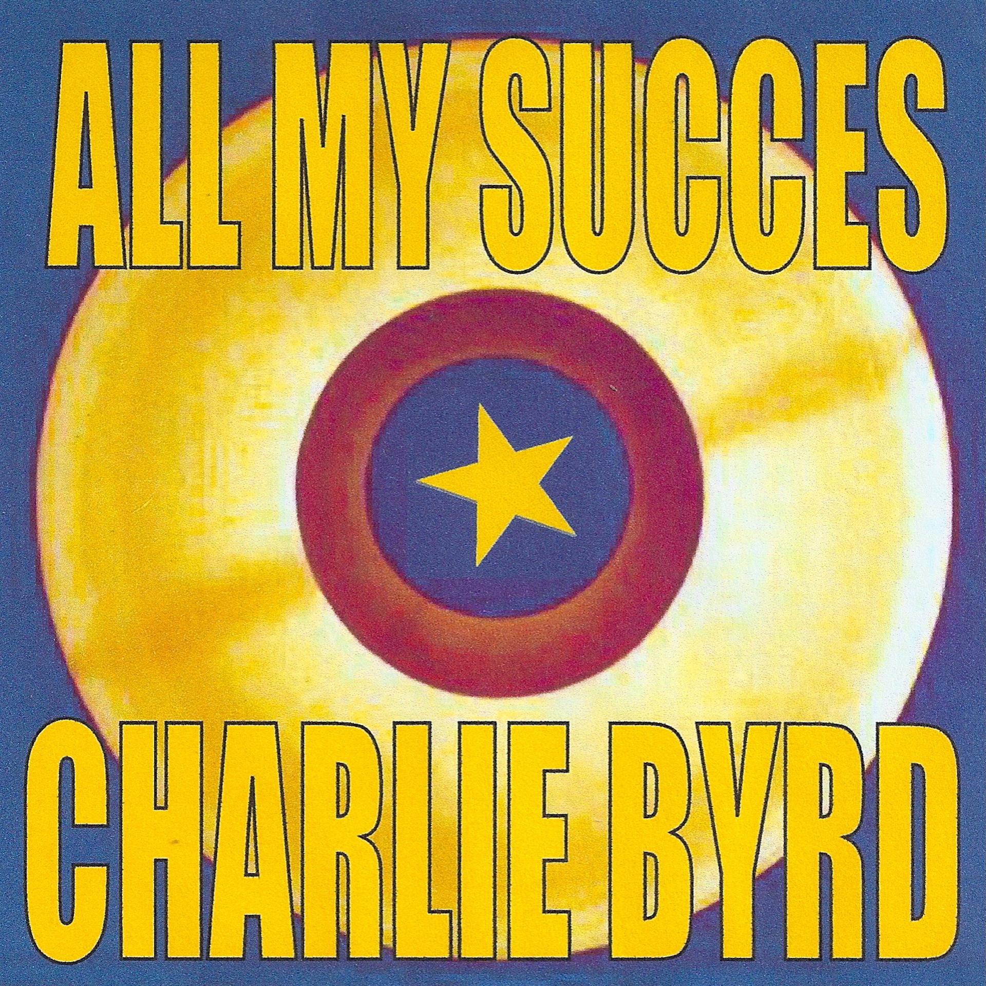 Постер альбома All My Succes: Charlie Byrd