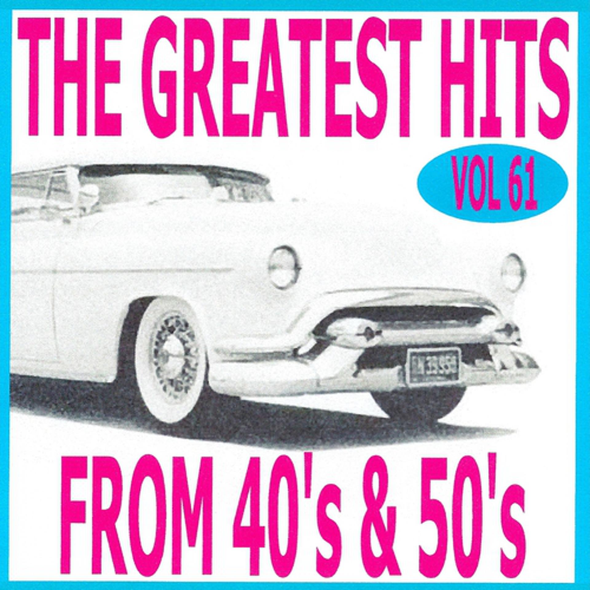 Постер альбома The Greatest Hits from 40's and 50's, Vol. 61