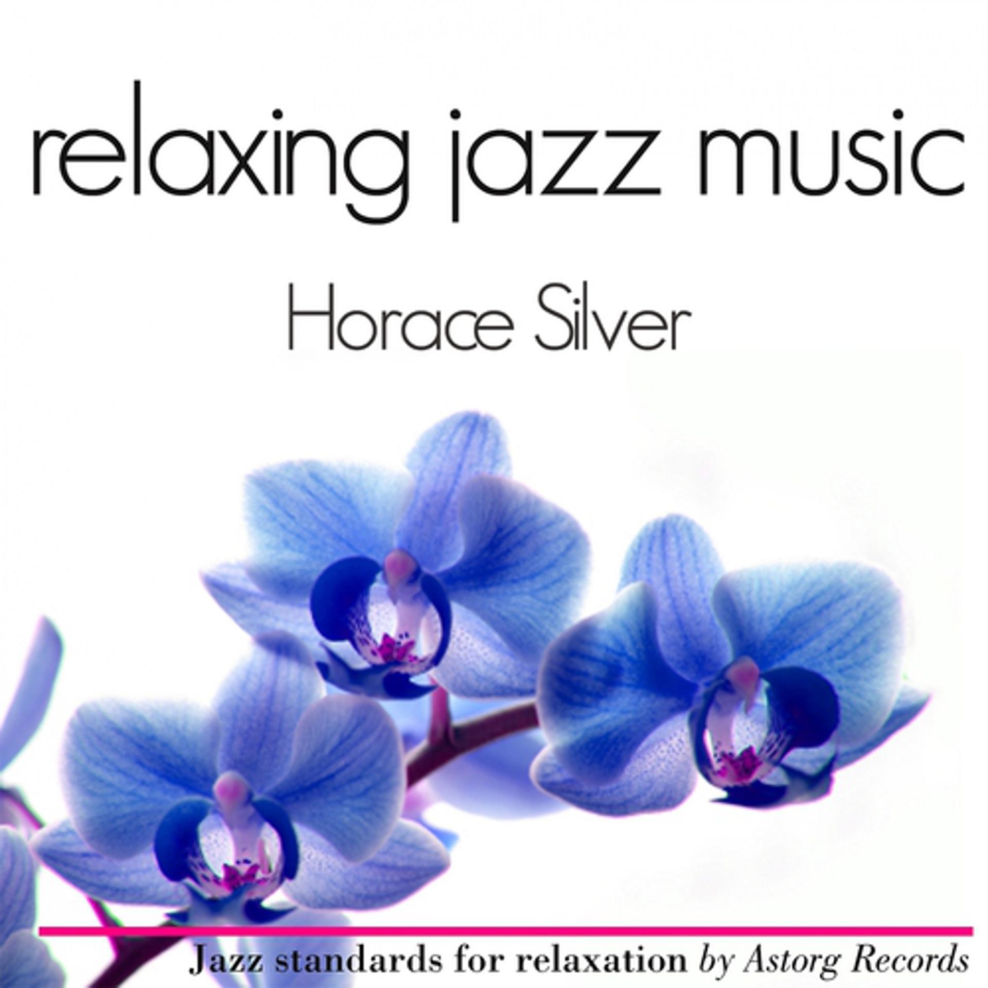 Постер альбома Horace Silver Relaxing Jazz Music (Ambient Jazz Music for Relaxation)