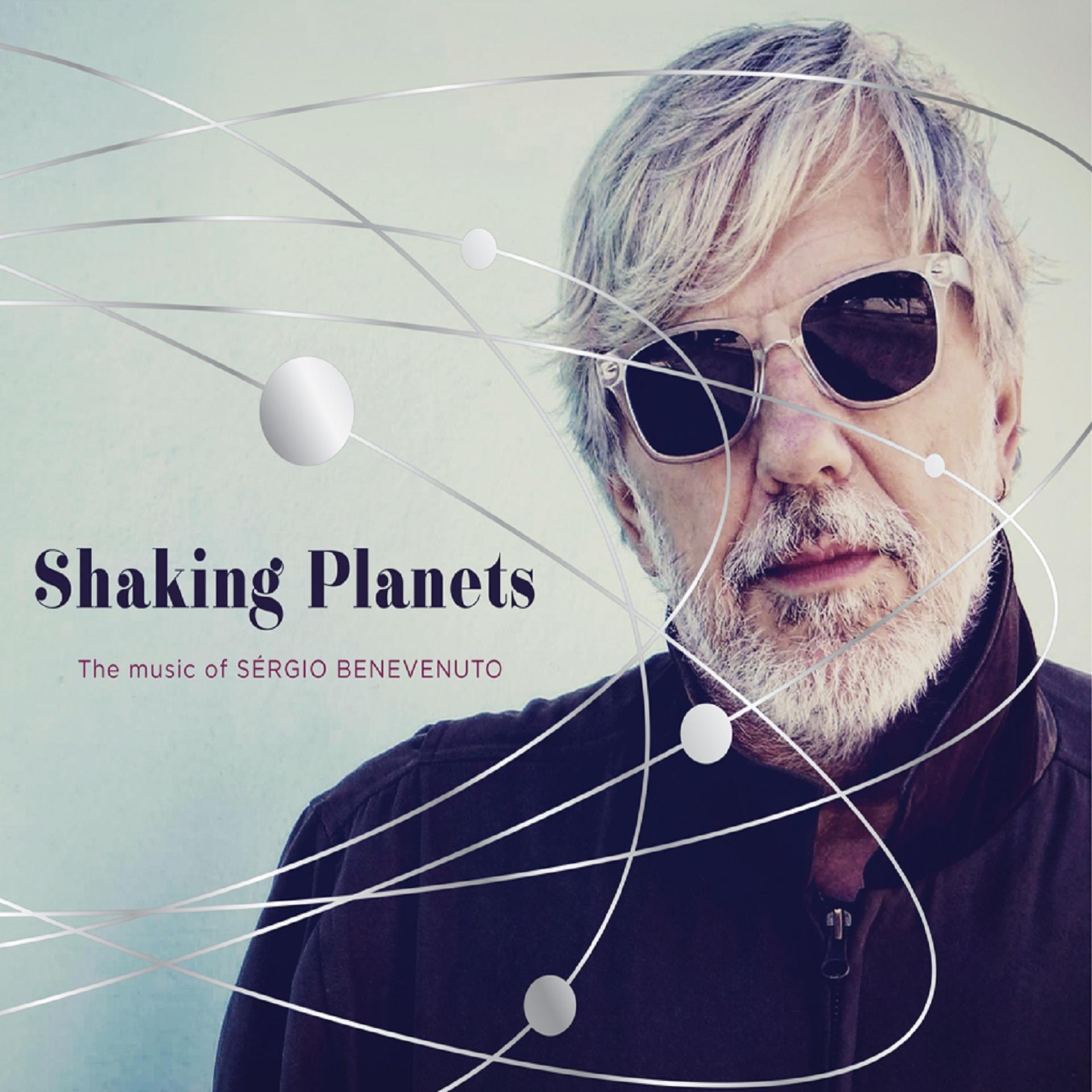 Постер альбома Shaking Planets: The Music Of Sérgio Benevenuto
