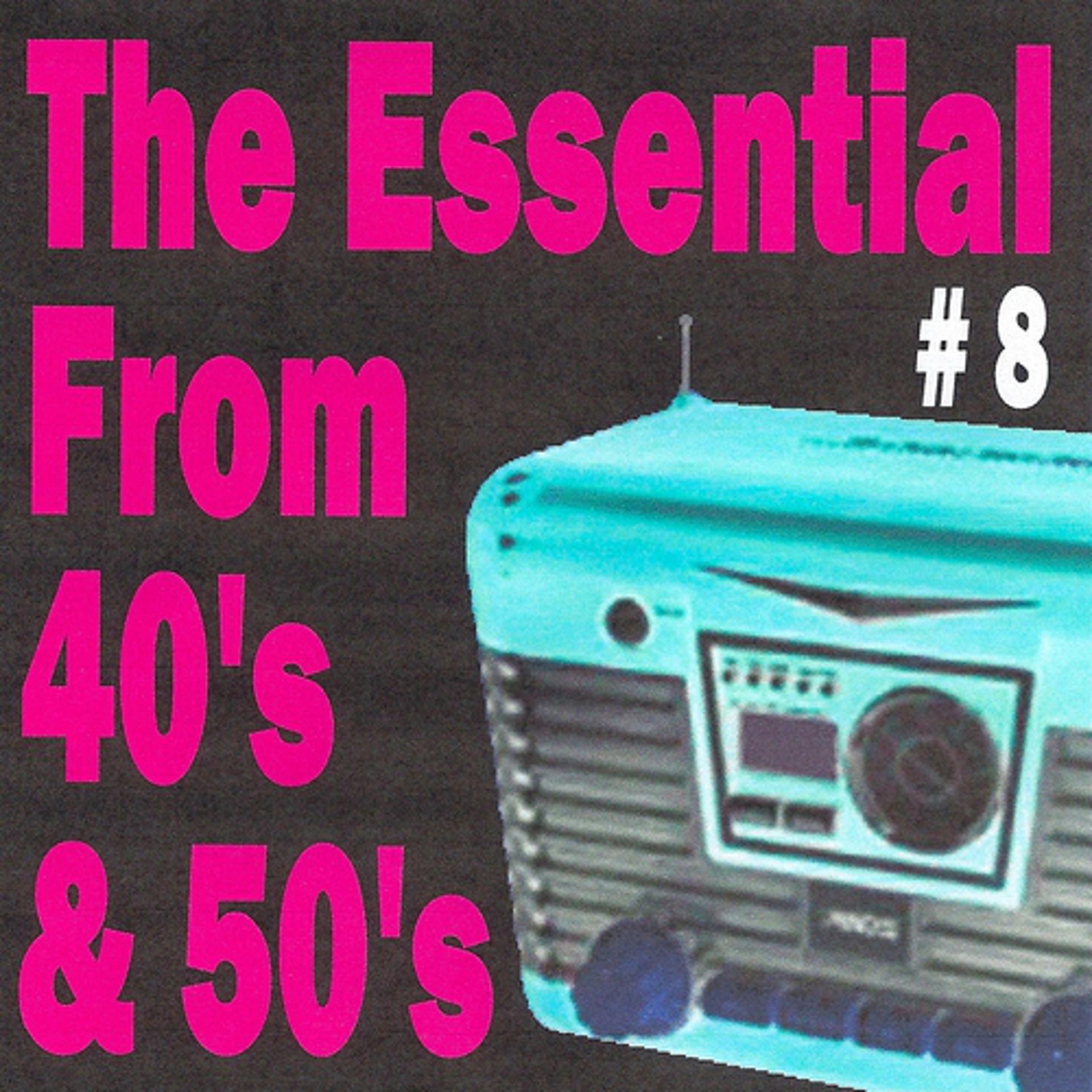 Постер альбома The essential from 40's and 50's, Vol. 8
