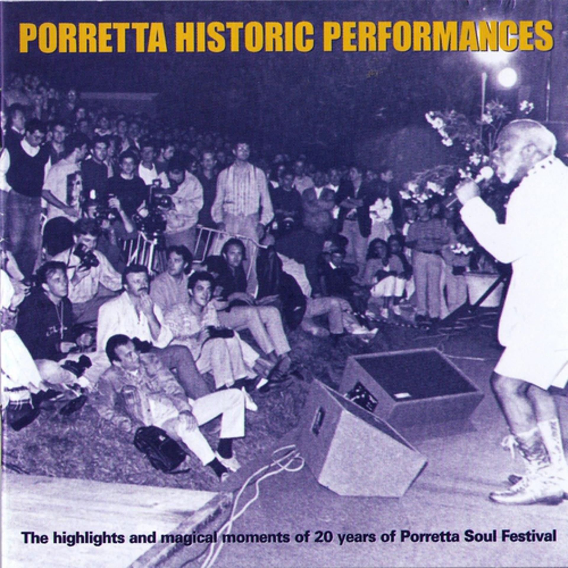 Постер альбома Porretta Historic Performances - The Highlights And Magical Moments Of 20 Years Of Porretta Soul Festival