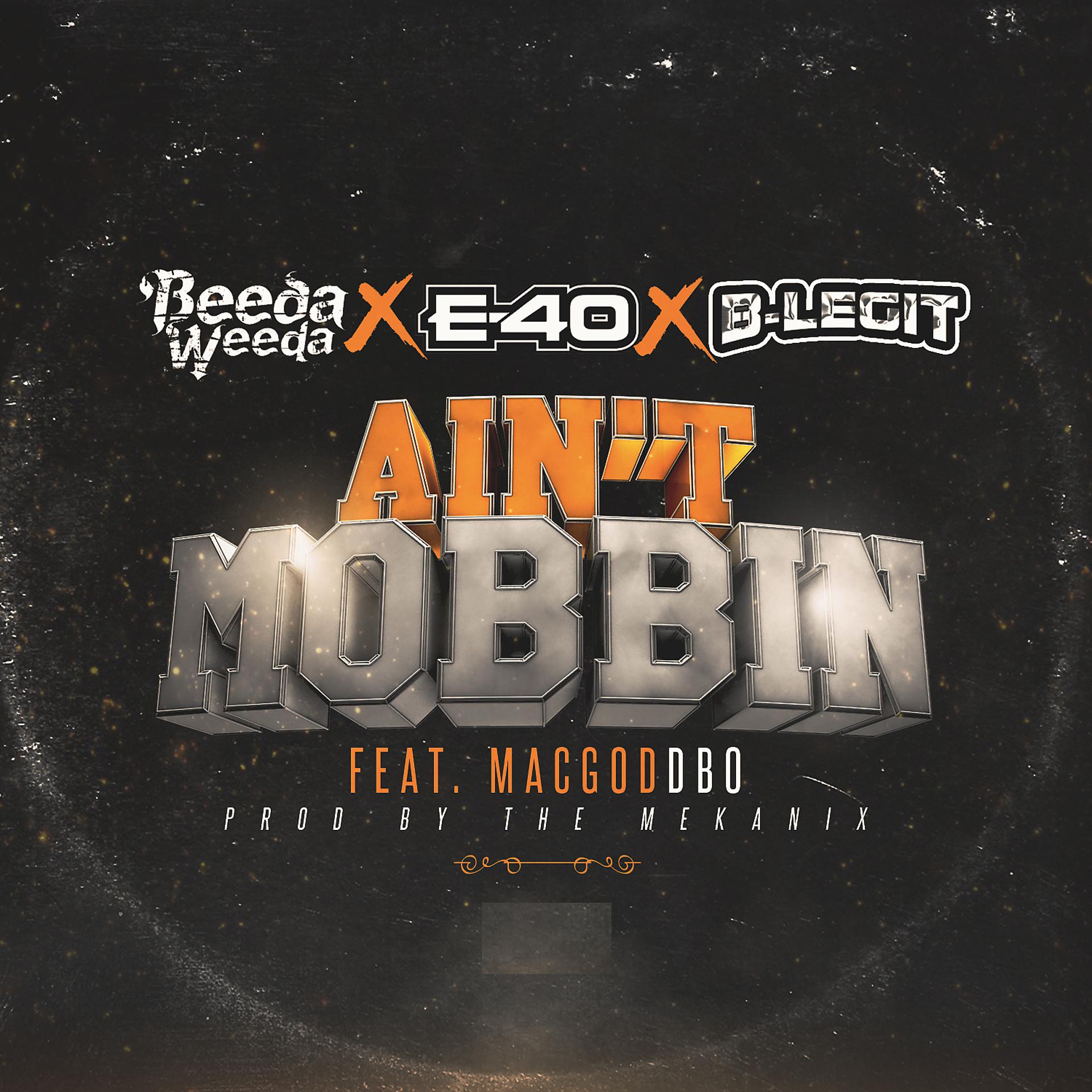 Постер альбома Ain't Mobbin (feat. E-40, B-Legit & Mac God Dbo)
