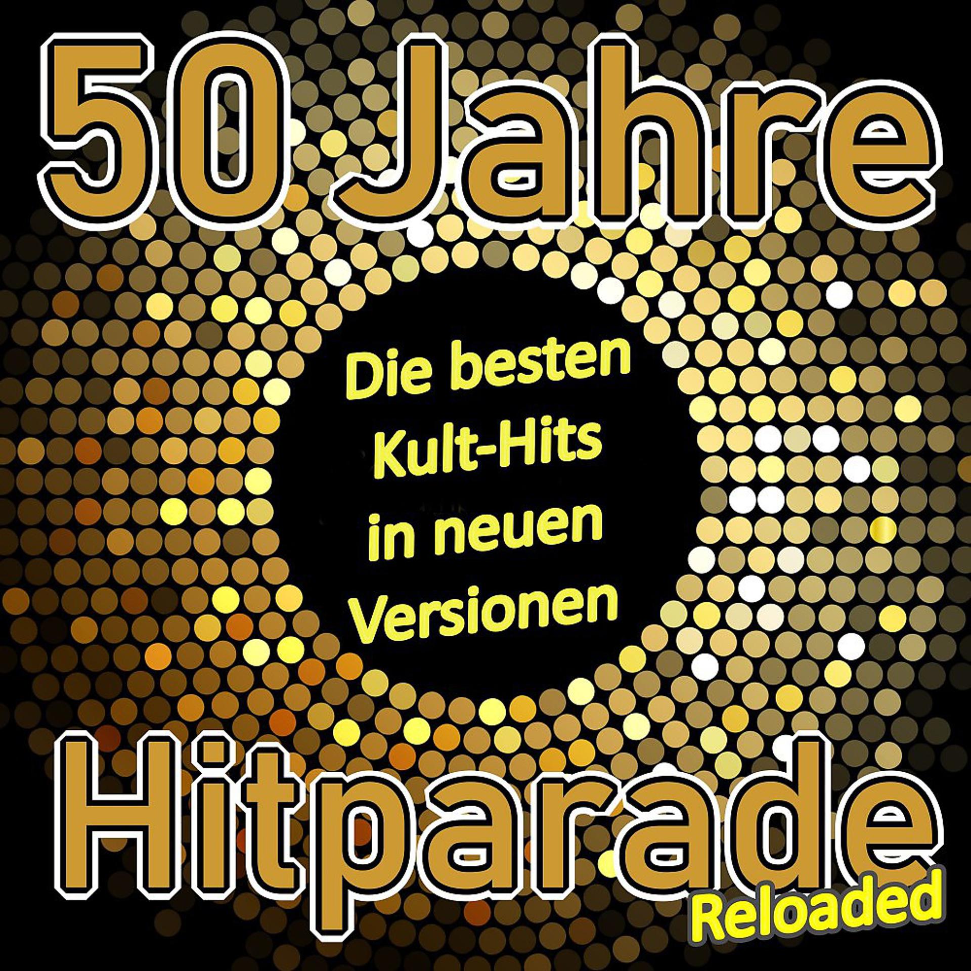 Постер альбома 50 Jahre Hitparade Reloaded (Die besten Kult-Hits in neuen Versionen)