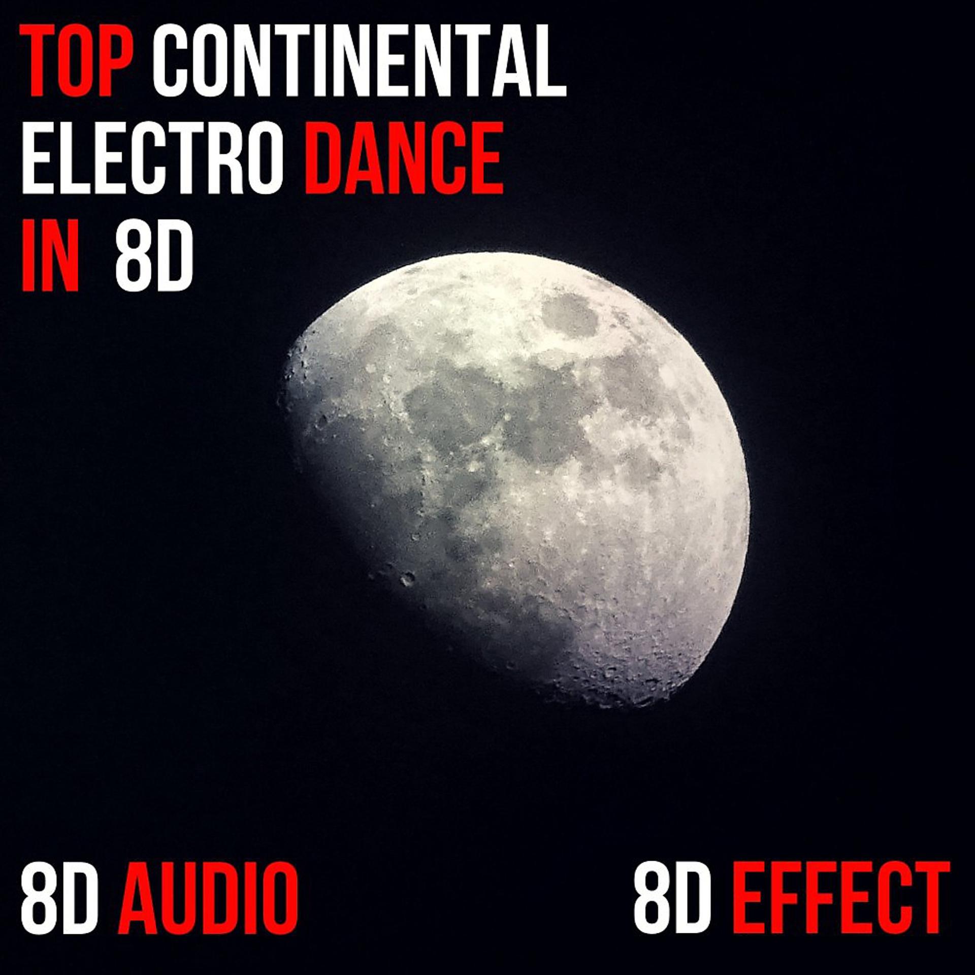 Постер альбома Top Continental Electro Dance in 8D