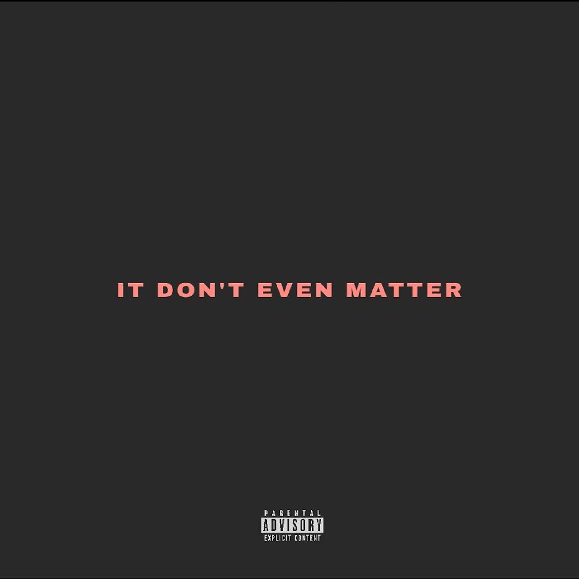 Постер альбома It Don't Even Matter
