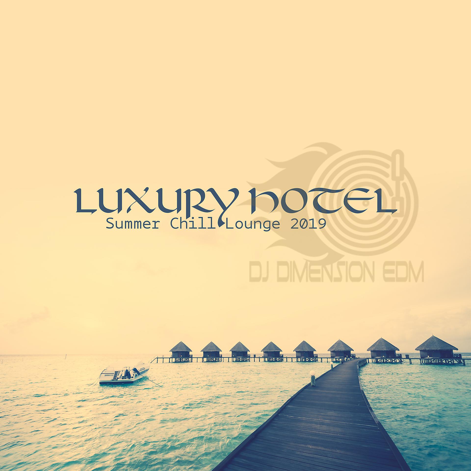 Постер альбома Luxury Hotel: Summer Chill Lounge 2019 - Ibiza, Mauritius, Maldives, Bora Bora, Seychelles, Zanzibar, Bali, Dominican