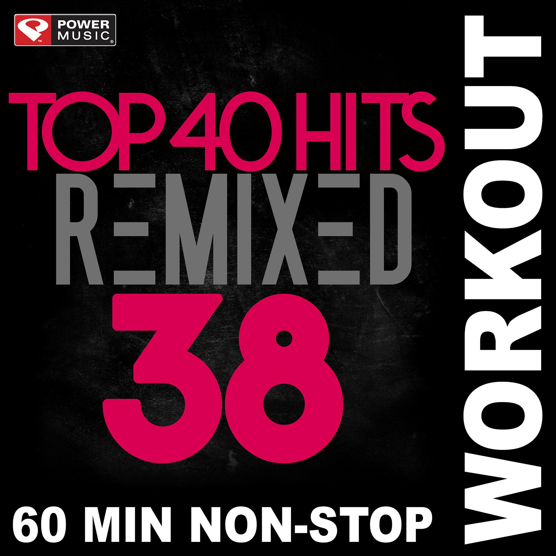 Постер альбома Top 40 Hits Remixed Vol. 38 (Non-Stop Workout Mix)
