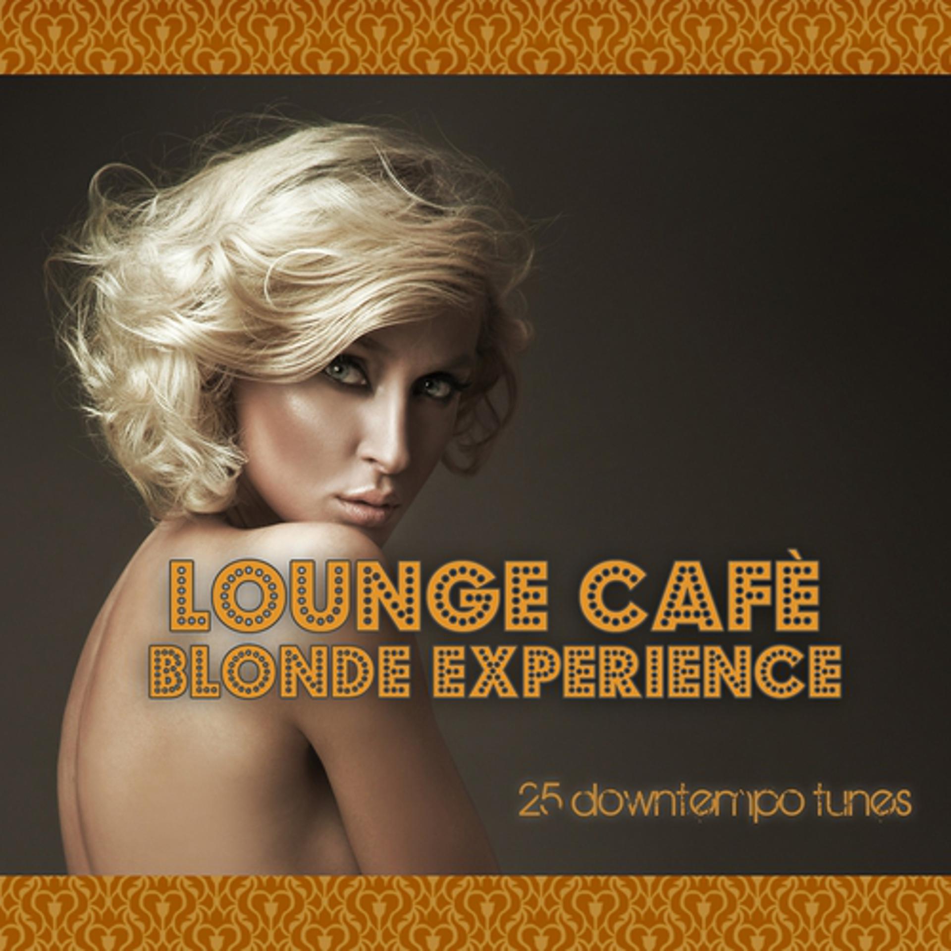 Постер альбома Lounge Cafè Blonde Experience (25 Downtempo Tunes)